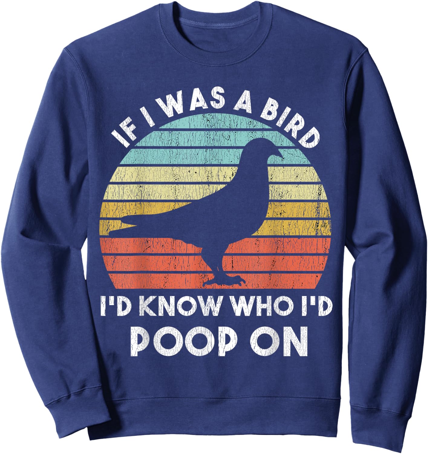 If I Were A Bird I'd Know Who I'd Poop On Bird Watching Meme Sweatshirt - Sweatshirt | Navy
