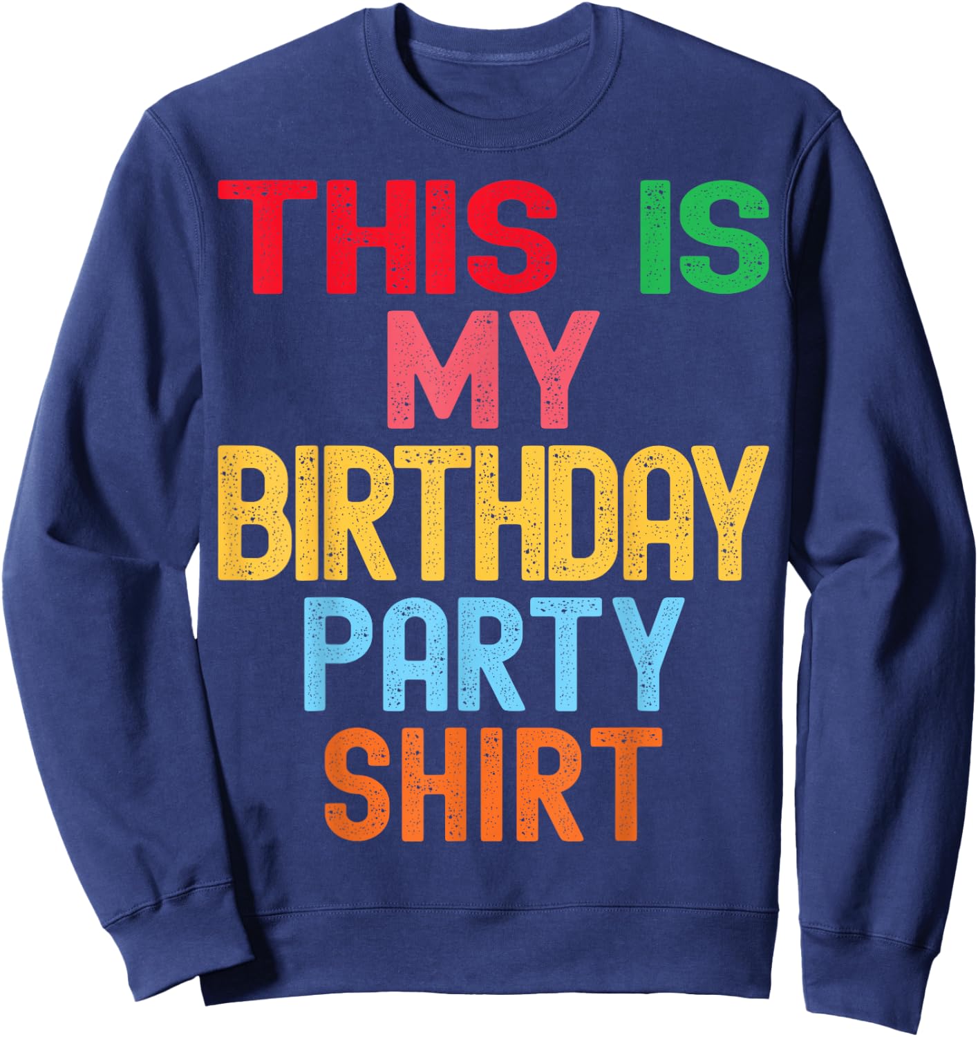 This is My Birthday Party Shirt Kids Women Men Sweatshirt - Sweatshirt | Navy