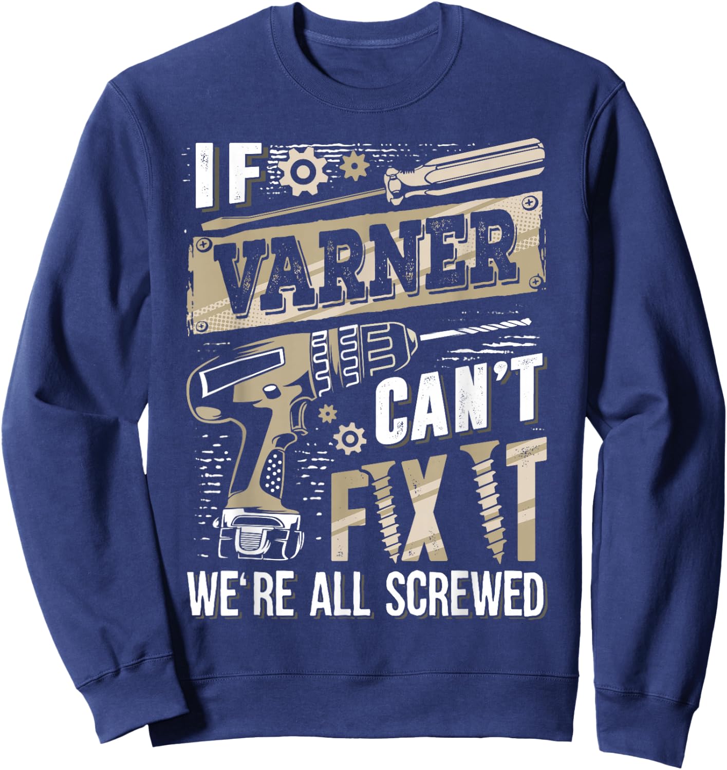 If Varner Can't Fix It We're All Screwed Funny Family Name Sweatshirt - Sweatshirt | Navy