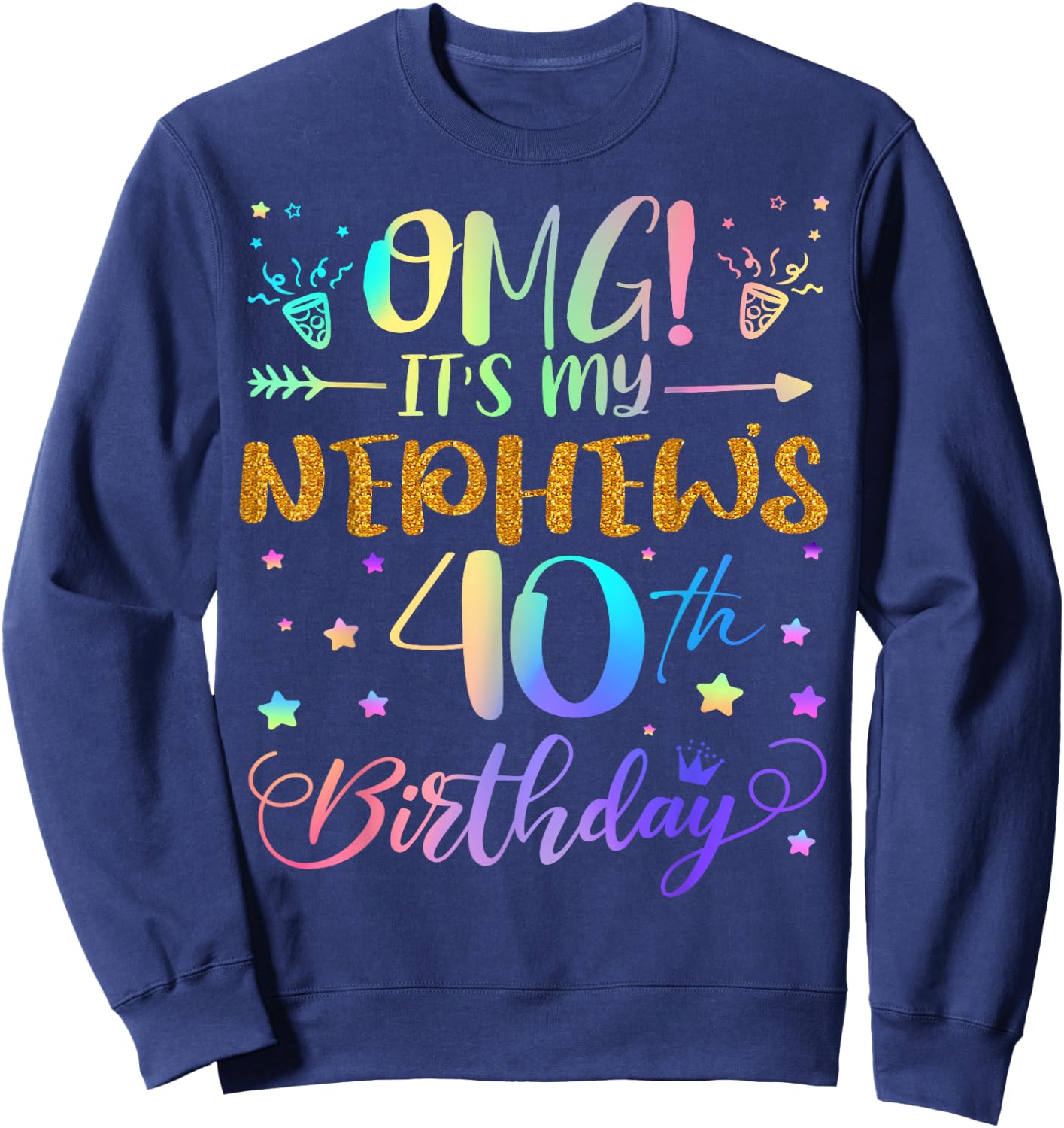 OMG It's My Nephew's 40th Birthday Sweet 40 Years Old Sweatshirt - Sweatshirt | Navy