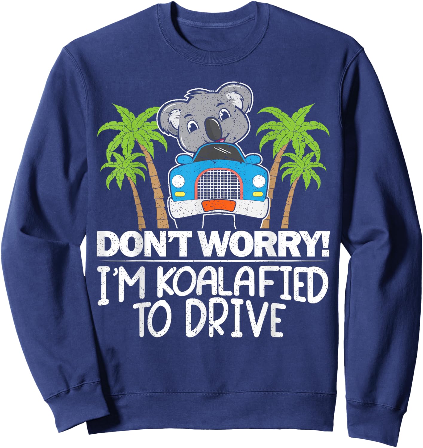 Don't Worry I'm Koalafied To Drive Koala Drivers License Sweatshirt - Sweatshirt | Navy