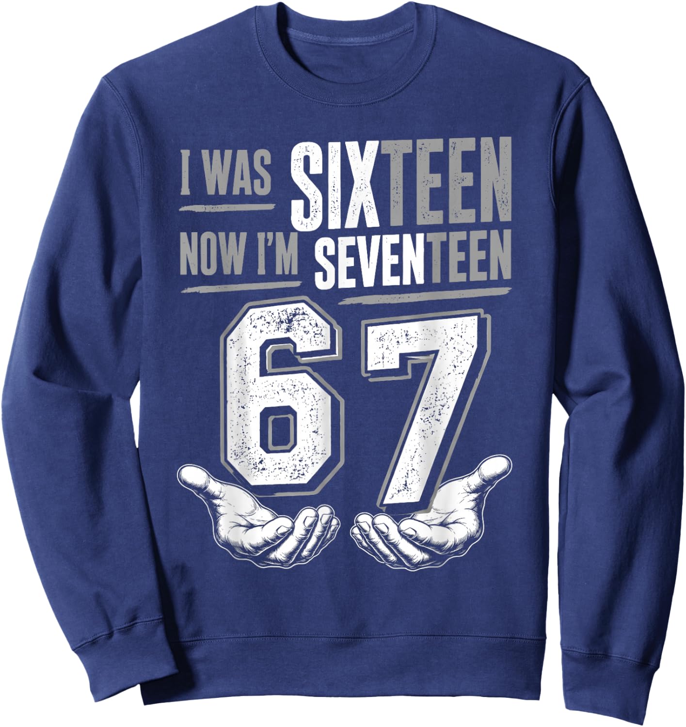 I was 16 Now I’m 17 Year Old Funny Meme Seventeen 17th Bday Sweatshirt - Sweatshirt | Navy