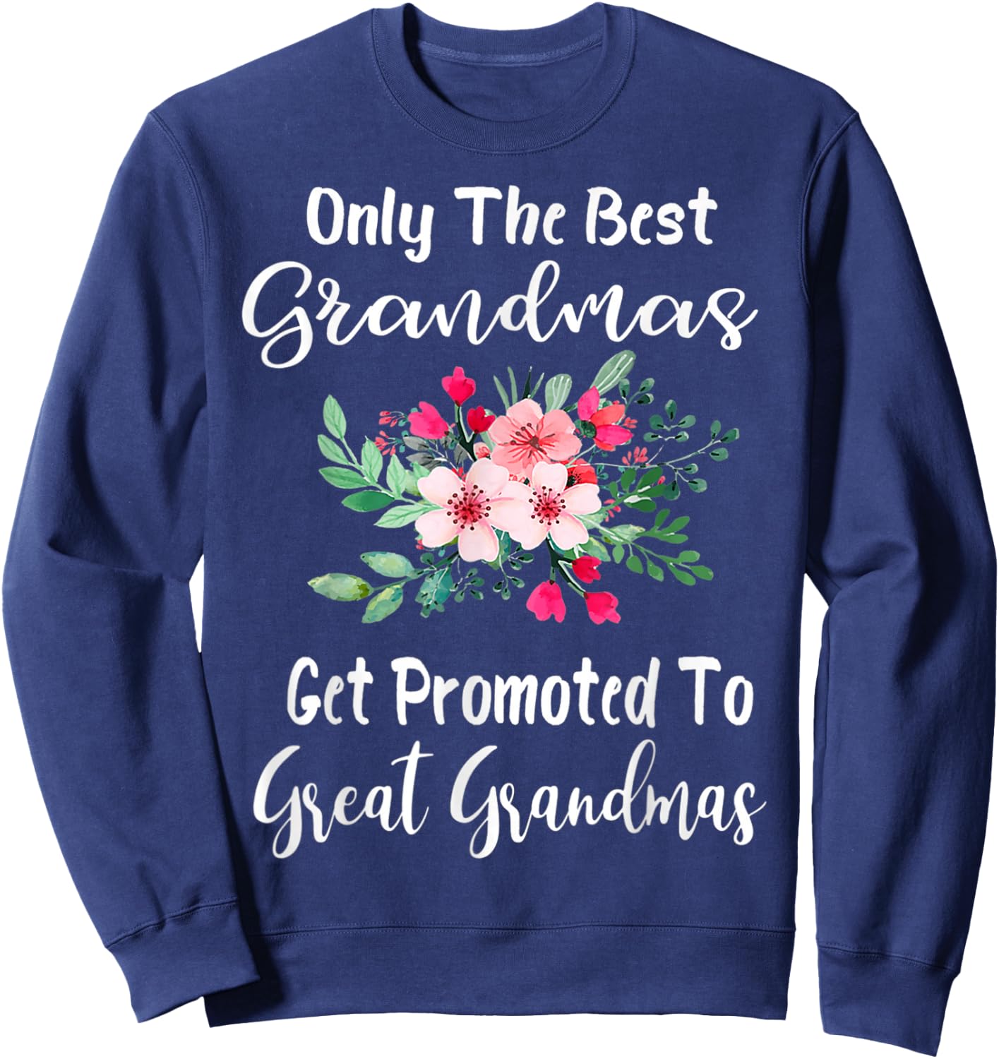 Only The Best Grandmas Get Promoted to Great Grandma Small Sweatshirt - Sweatshirt | Navy