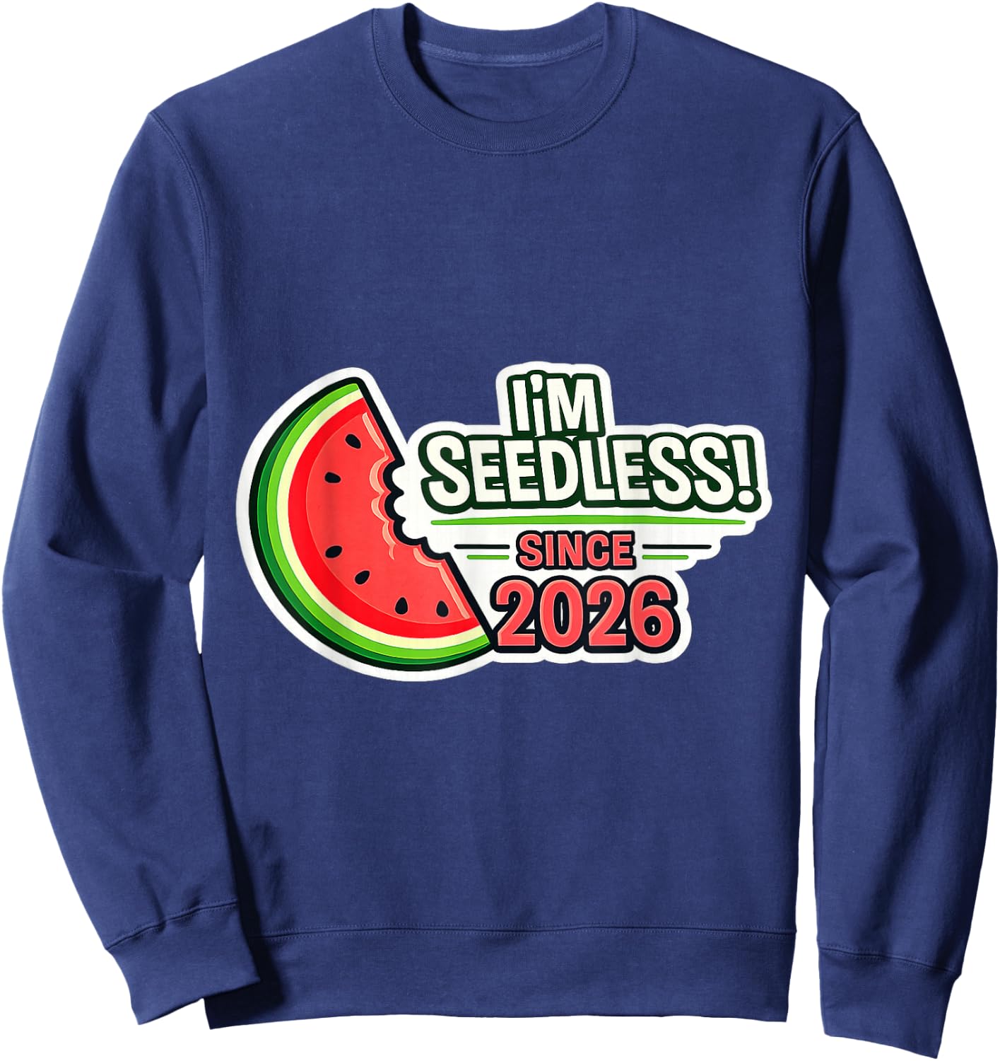 Funny Vasectomy Gift I'm Seedless Since 2026 Watermelon Sweatshirt - Sweatshirt | Navy