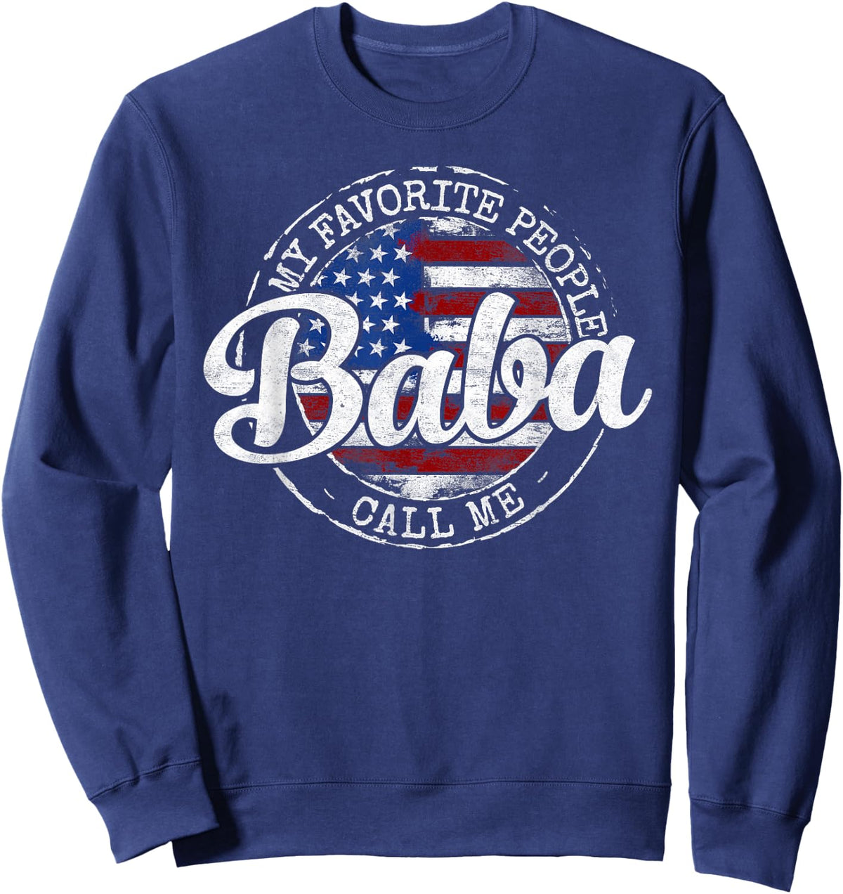 My Favorite People Call Me Baba USA Flag Stamp Fathers Day Sweatshirt - Sweatshirt | Navy