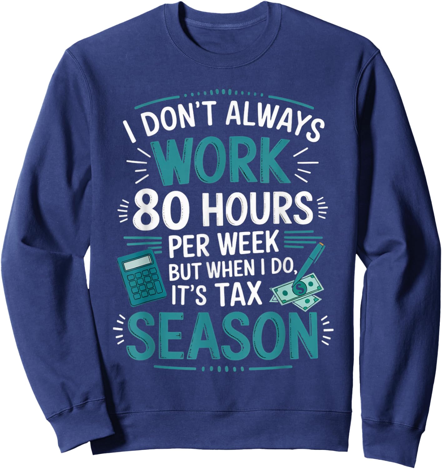 I Don't Always Work Taxes Bookkeeper Funny Tax Season Sweatshirt - Sweatshirt | Navy
