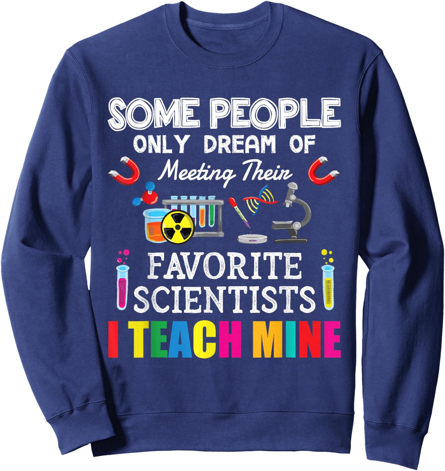 Some People Only Dream Of Meeting Their Favorite Scientists Sweatshirt - Sweatshirt | Navy