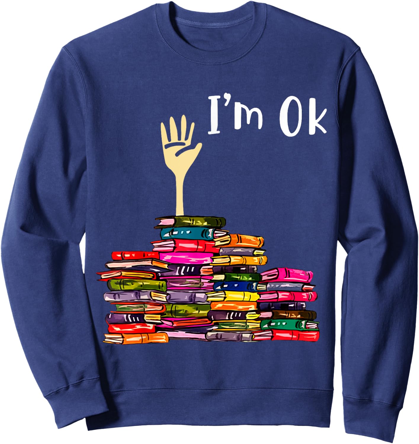 Reading Books Librarian Reader Nerd I'm Ok Teacher School Sweatshirt - Sweatshirt | Navy