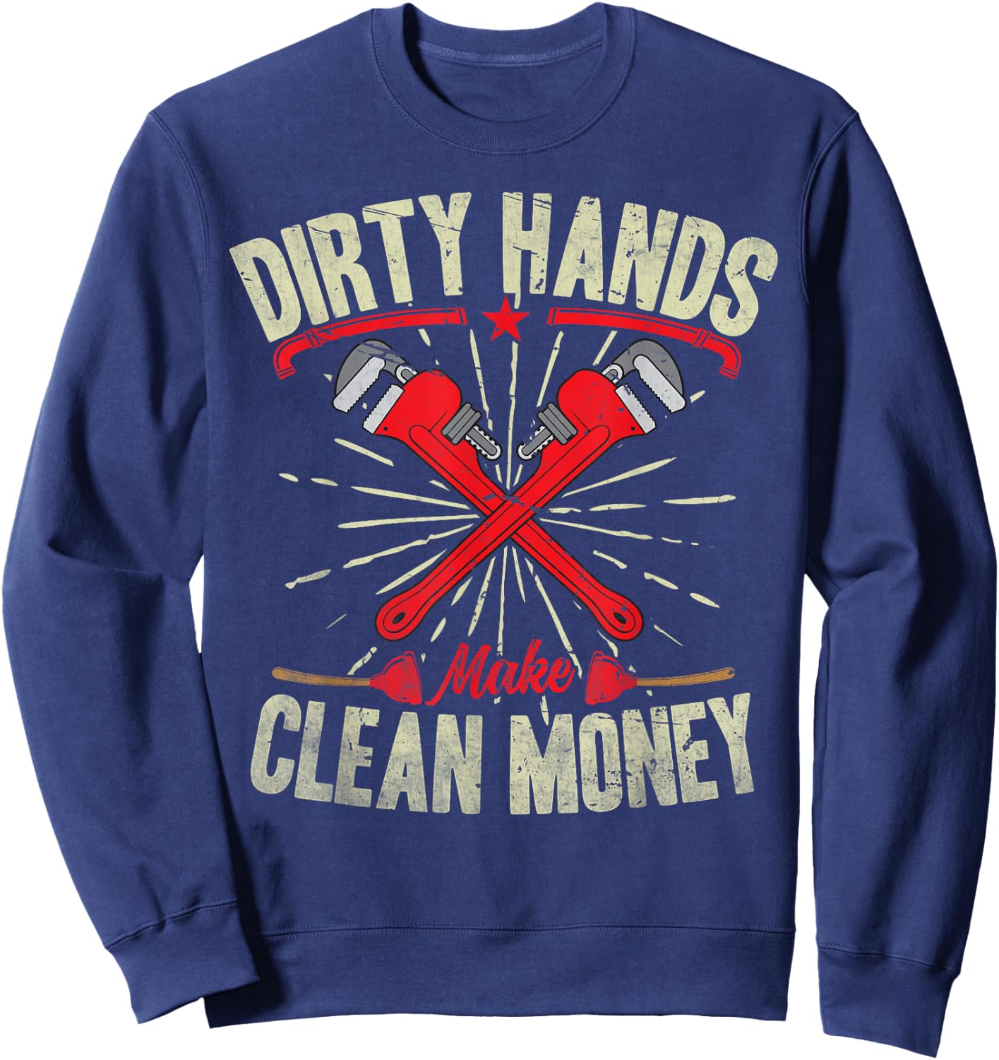 My Hands May Be Dirty But My Money Is Clean Plumber Plumbing Sweatshirt - Sweatshirt | Navy