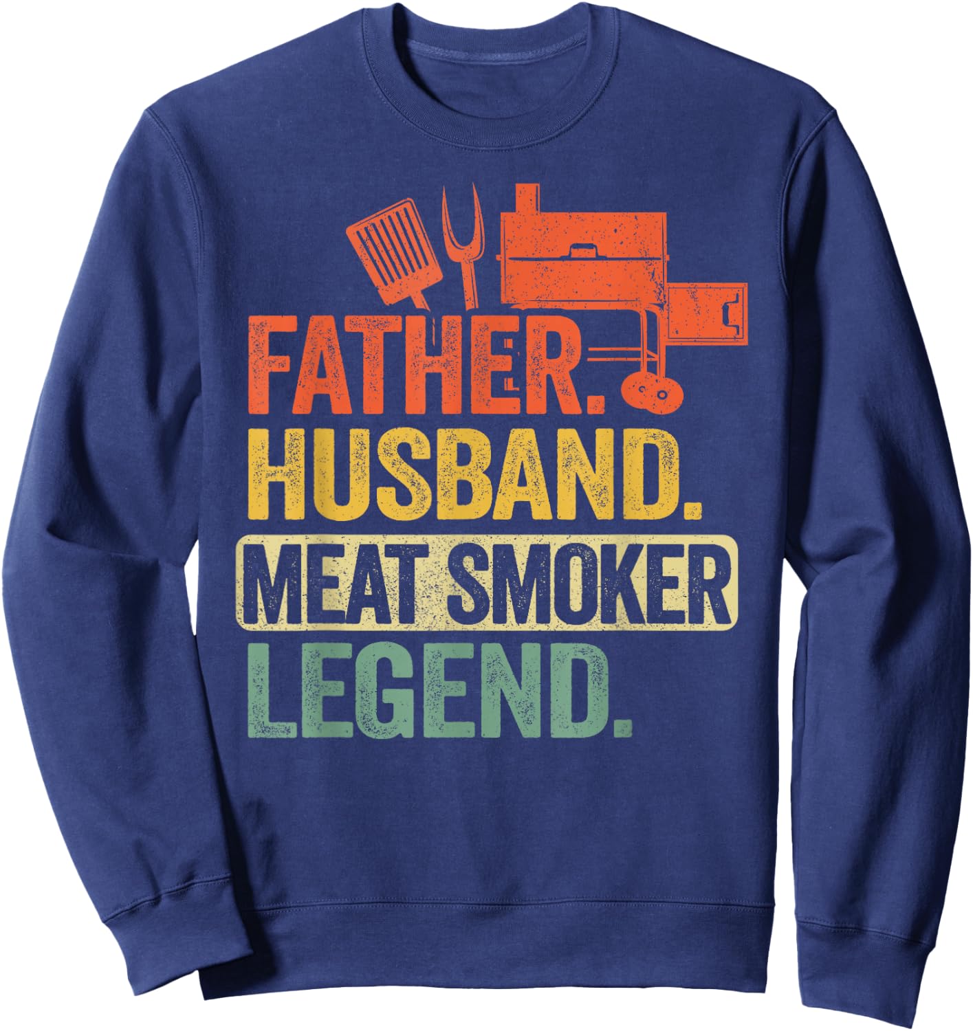 Father Husband Meat Smoker Legend Grilling Dad Meat Smoking Sweatshirt - Sweatshirt | Navy