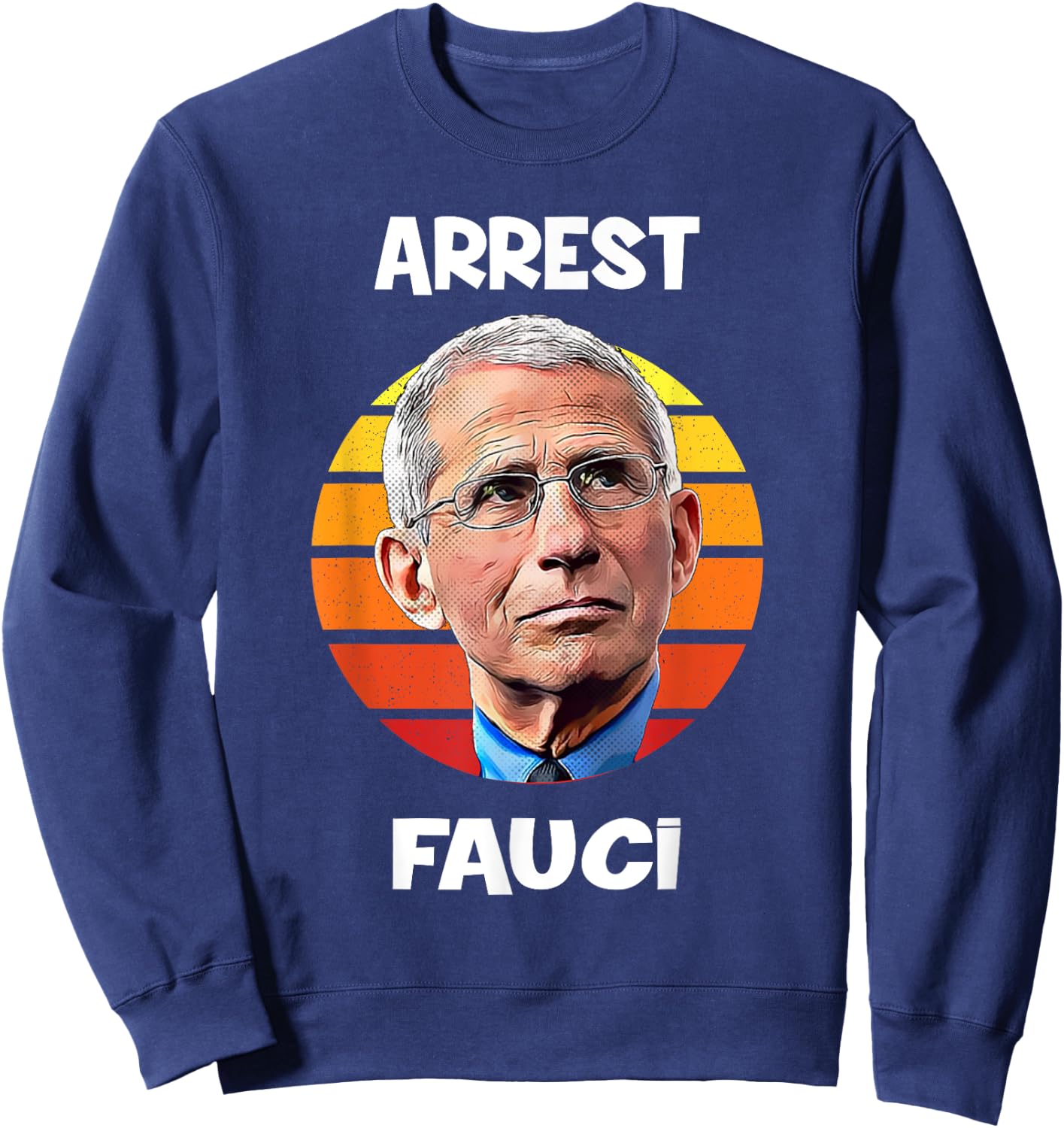 Arrest Fauci -Anti Fauci Patriotic Defund Dr Fauci prison Sweatshirt - Sweatshirt | Navy