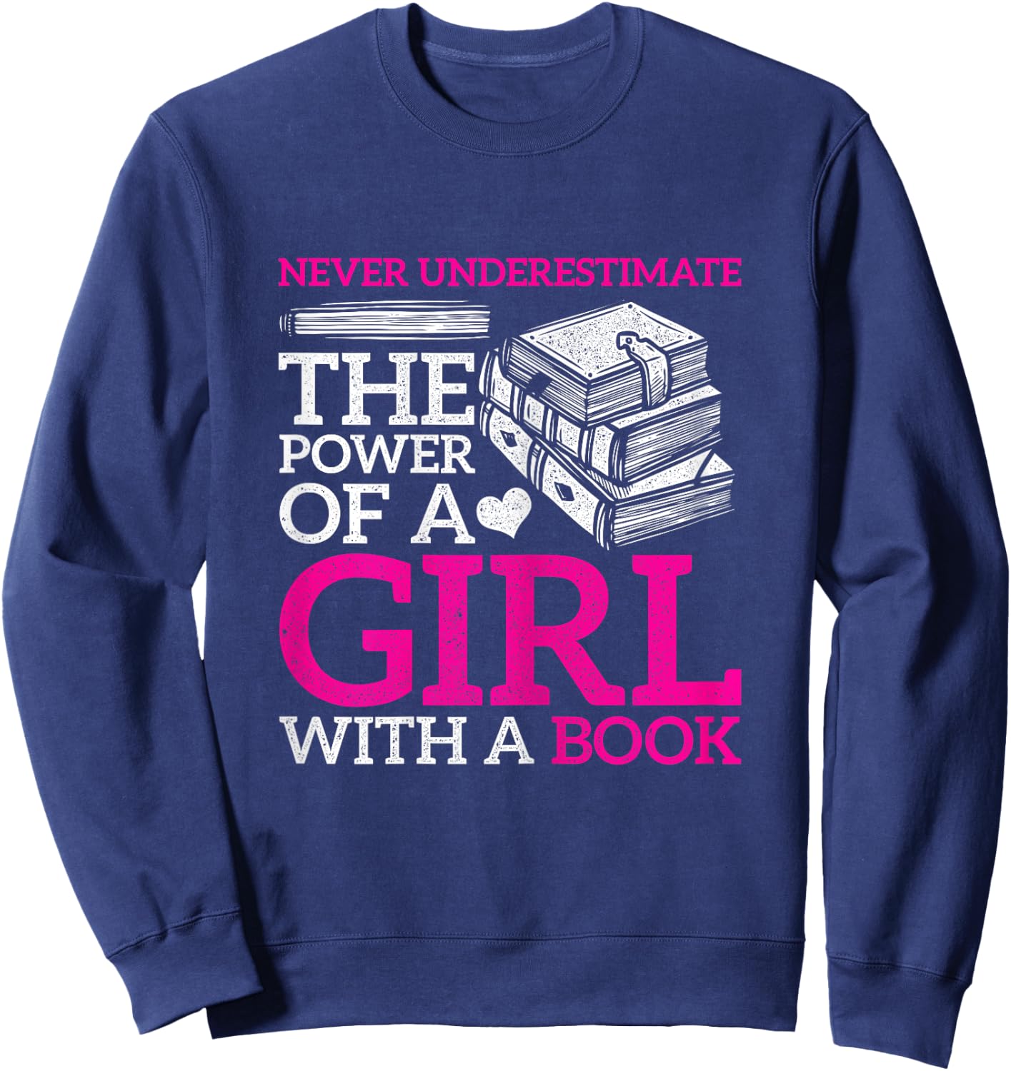 Never Underestimate The Power Of A Girl With A Book Reading Sweatshirt - Sweatshirt | Navy