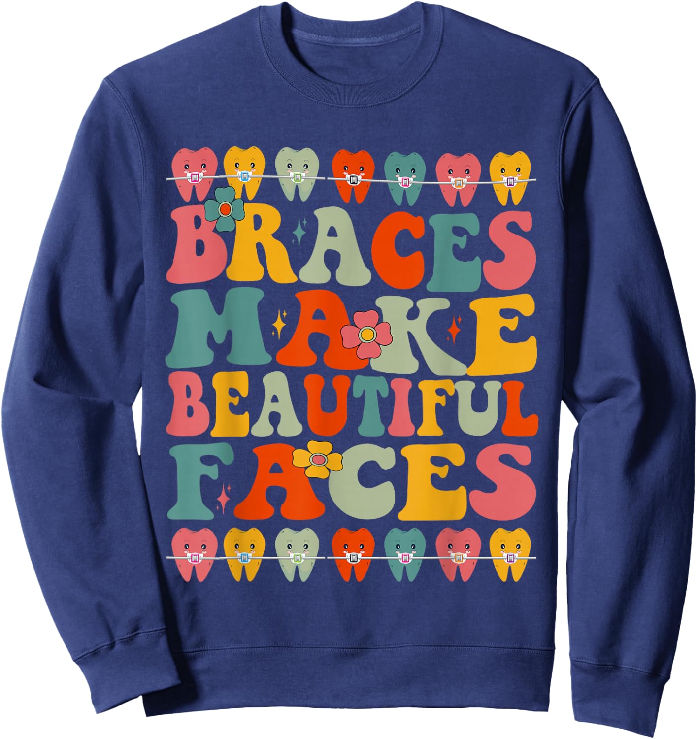 Braces Make Beautiful Faces, Fun, Groovy Orthodontist Sweatshirt - Sweatshirt | Navy