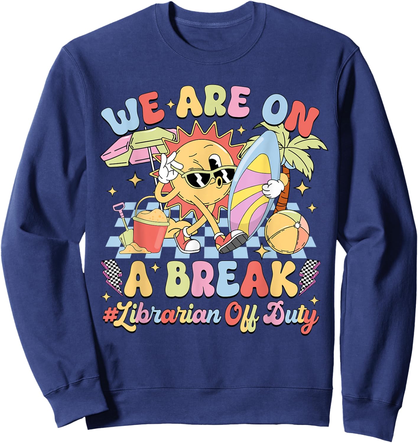We Are On A Break Librarian Off Duty Summer Vacation Sweatshirt - Sweatshirt | Navy