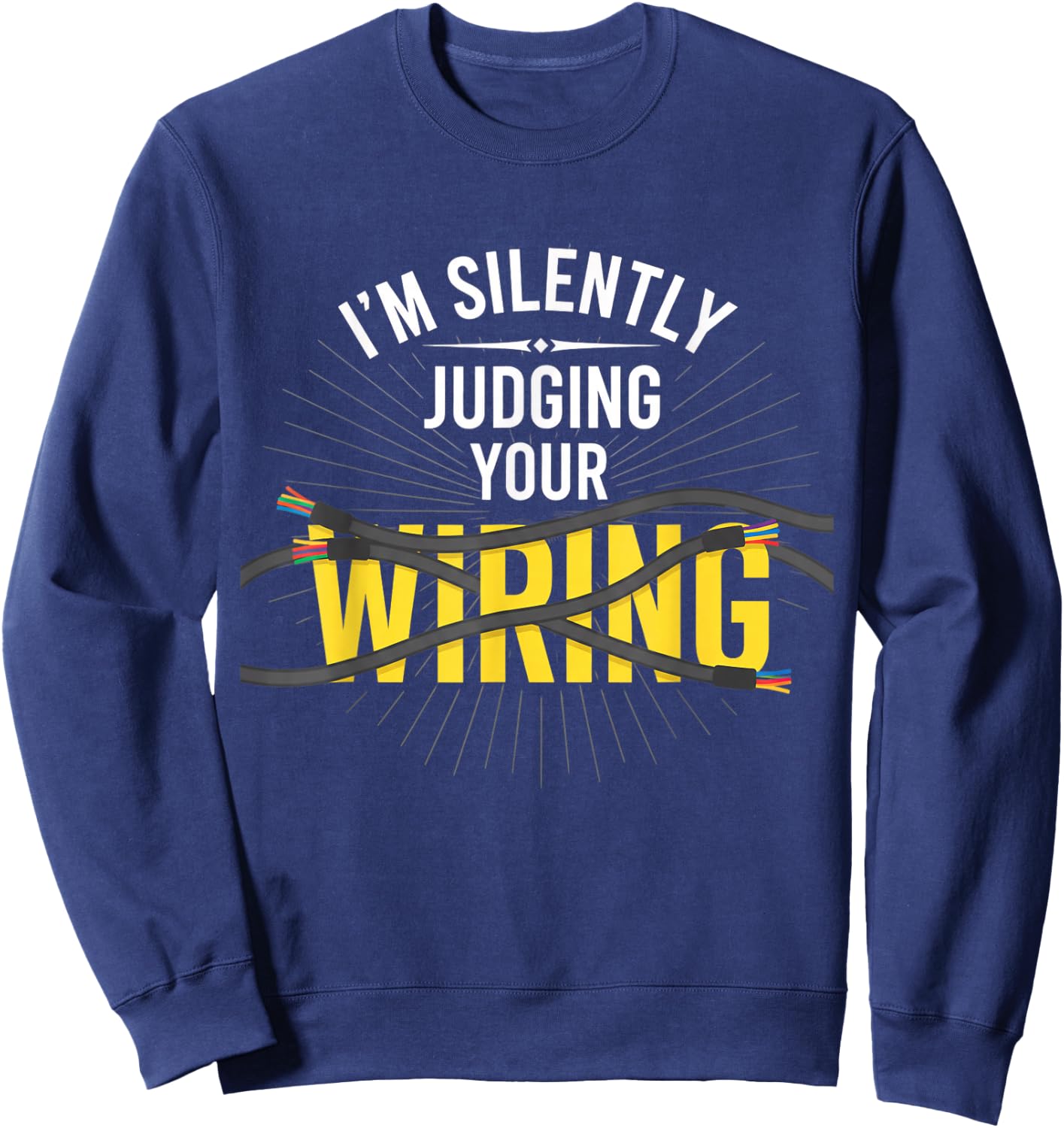 I'm Silently Judging Your Wiring Electrician Humor Tech Sweatshirt - Sweatshirt | Navy