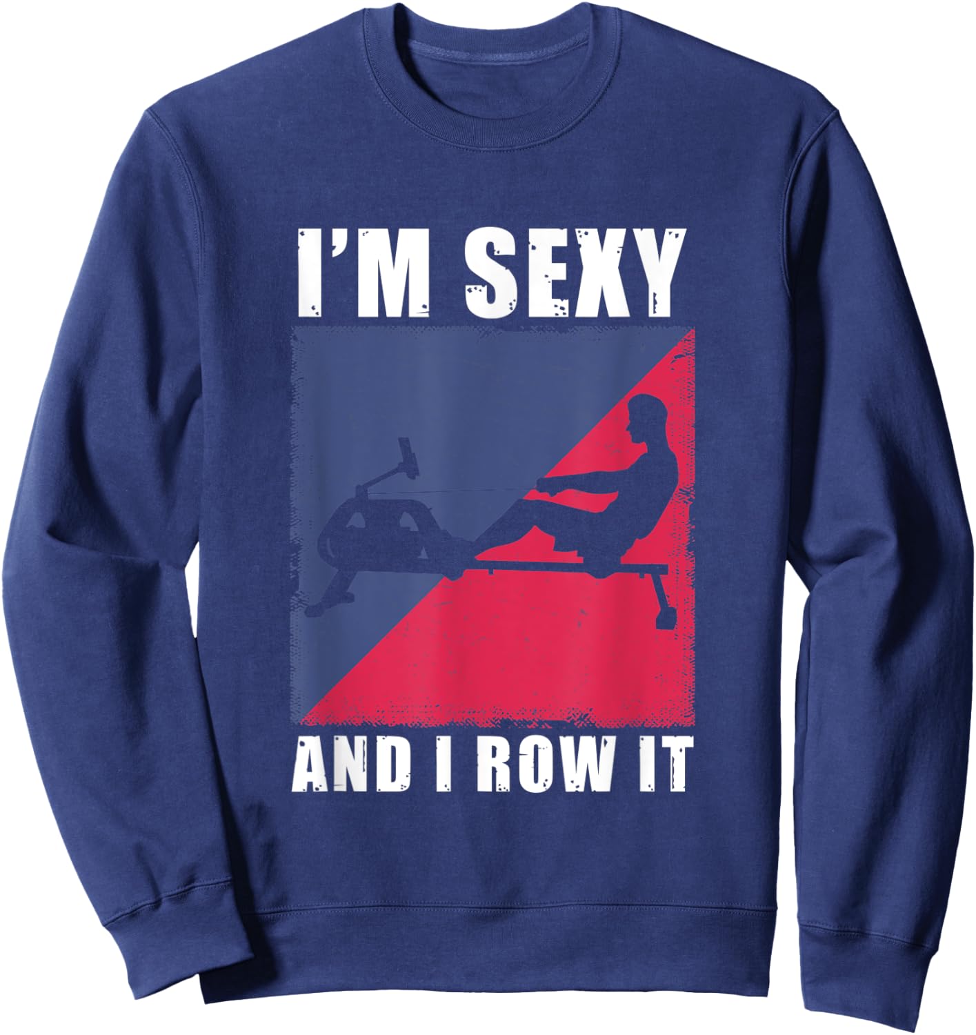 Rowing Machine I'm Sexy And I Row It Ergometer Fitness Sweatshirt - Sweatshirt | Navy