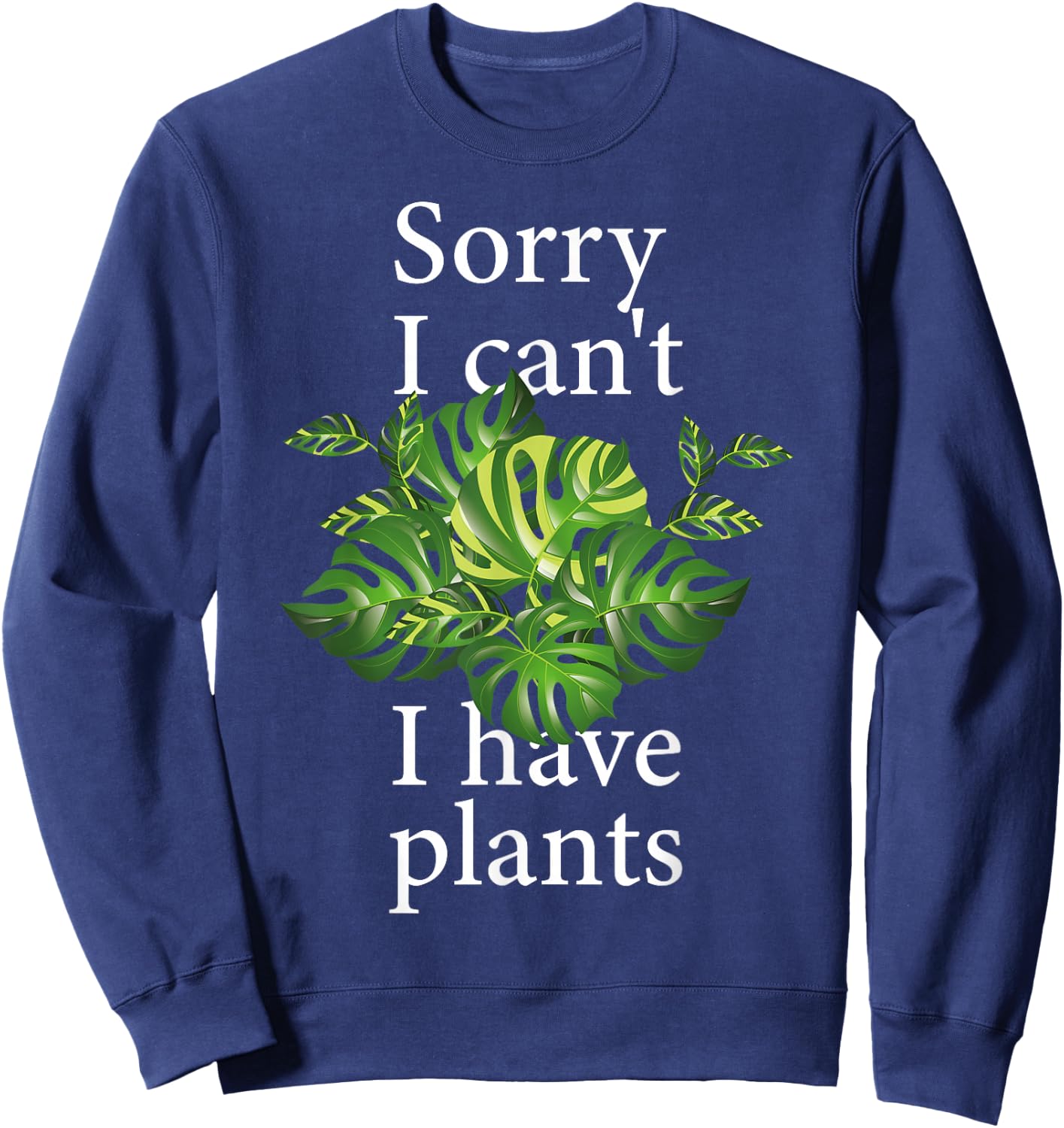 Sorry I can't I have plants. Monstera Sweatshirt - Sweatshirt | Navy