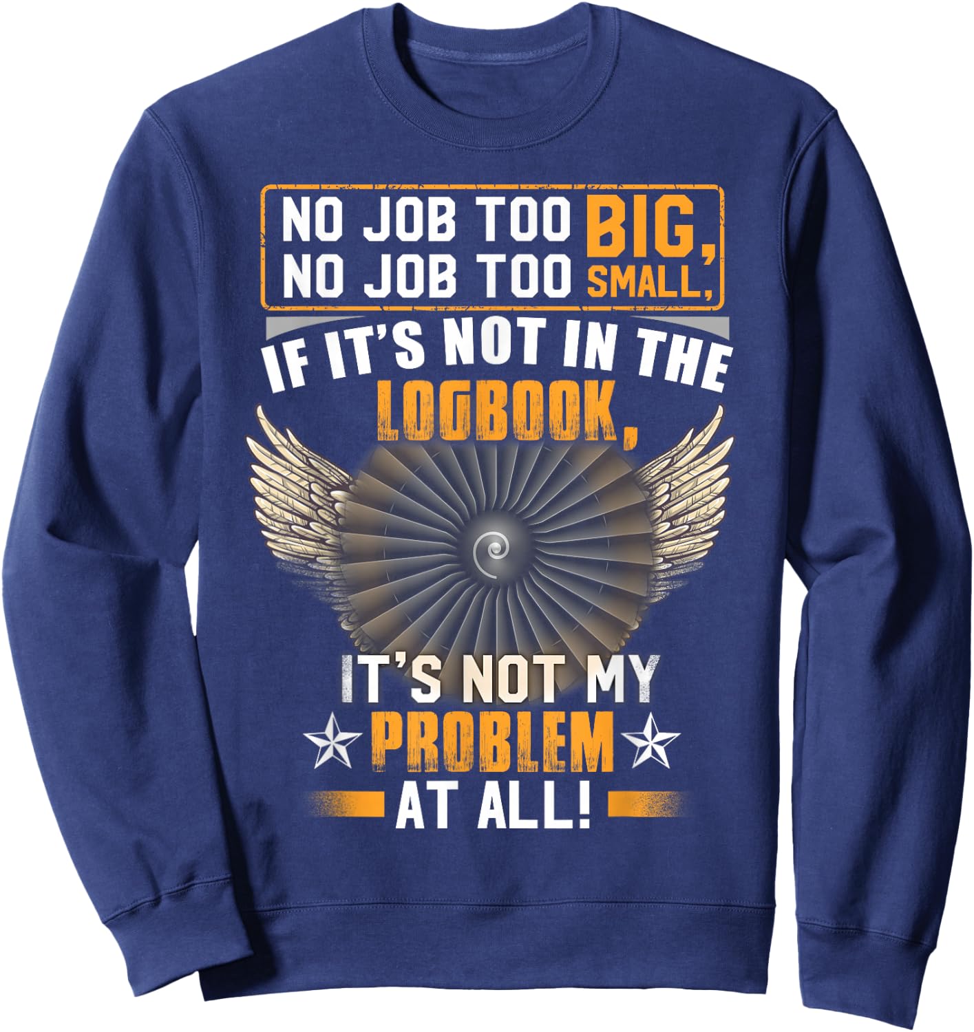 Aircraft Mechanic If It's Not In The Logbook It's Not My Sweatshirt - Sweatshirt | Navy