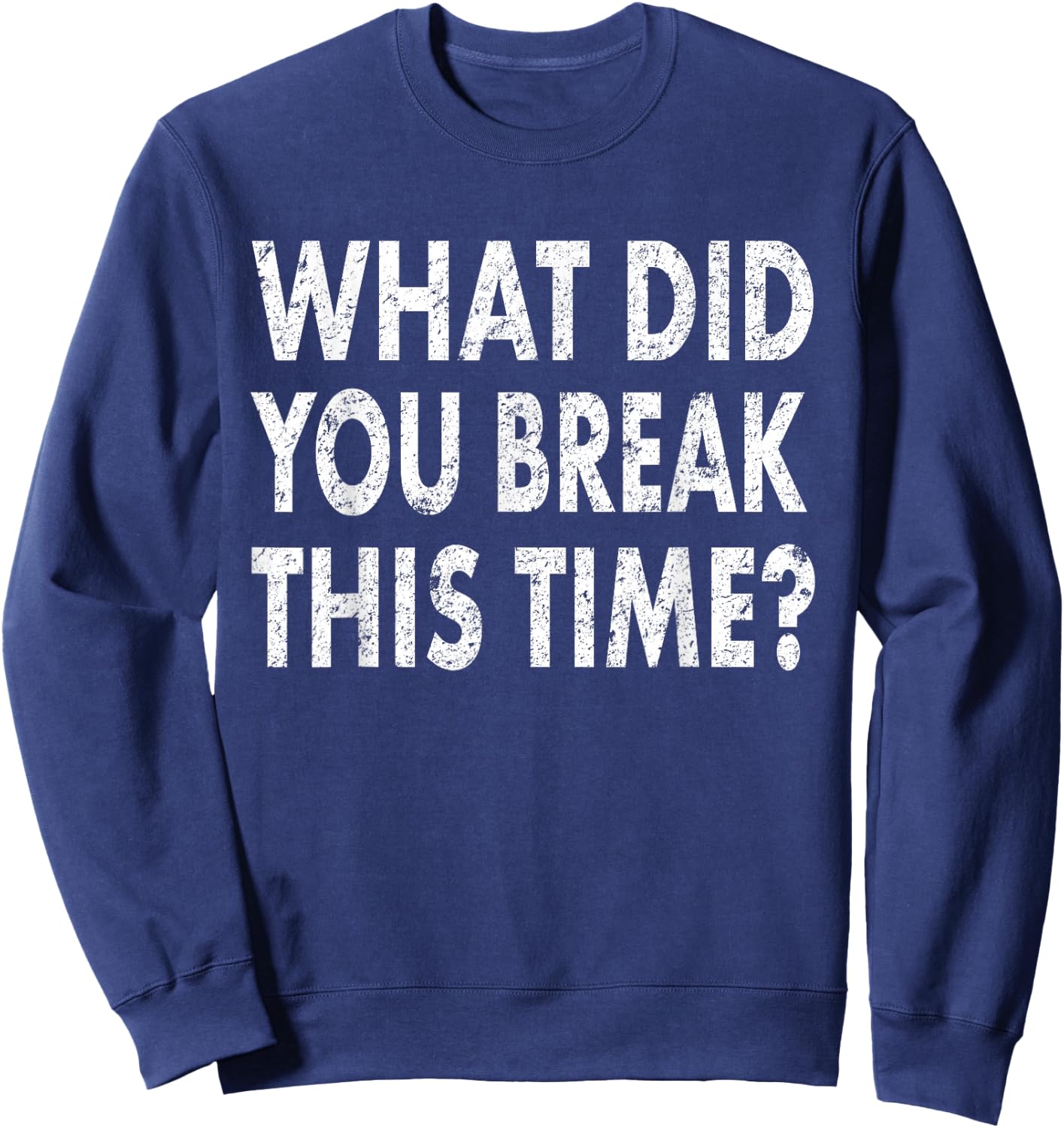 Funny Mechanic Shirt What Did You Break Mechanic Gift Sweatshirt - Sweatshirt | Navy