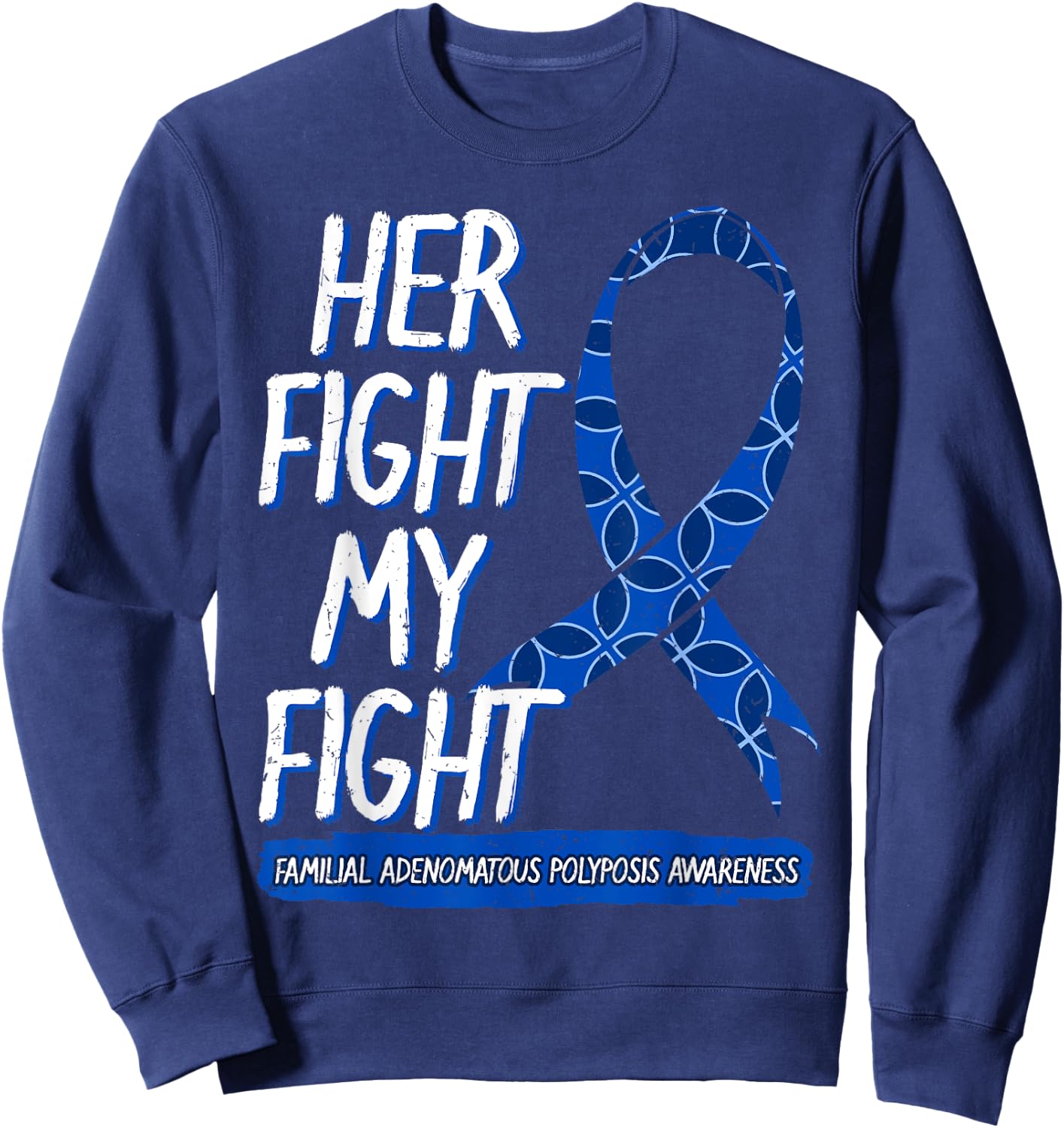 Her Fight Is My Fight FAP Familial Adenomatous Polyposis Sweatshirt - Sweatshirt | Navy
