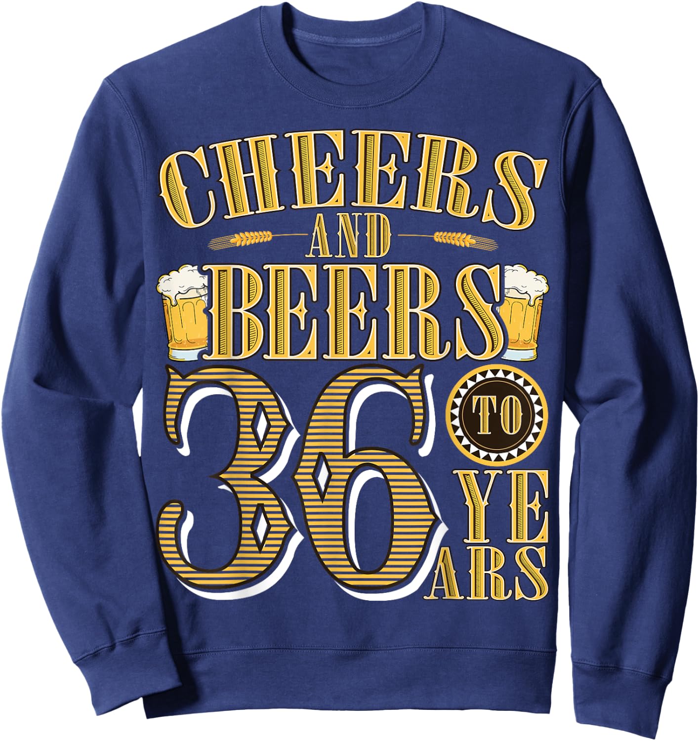 Cheers & Beers to My 36 Years Funny 36th Birthday Gift Sweatshirt - Sweatshirt | Navy