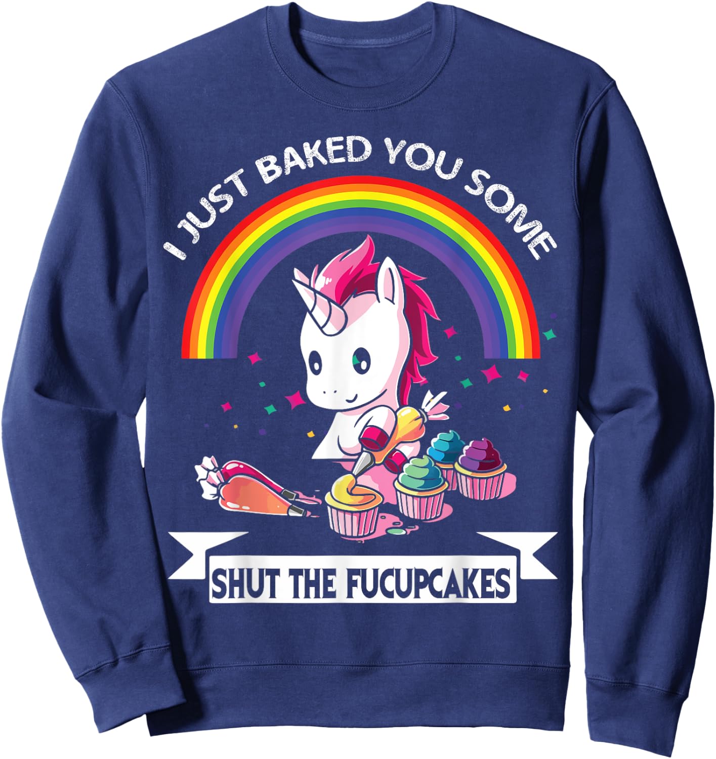 I Just Baked You Some Shut The Fucupcakes Sweatshirt - Sweatshirt | Navy