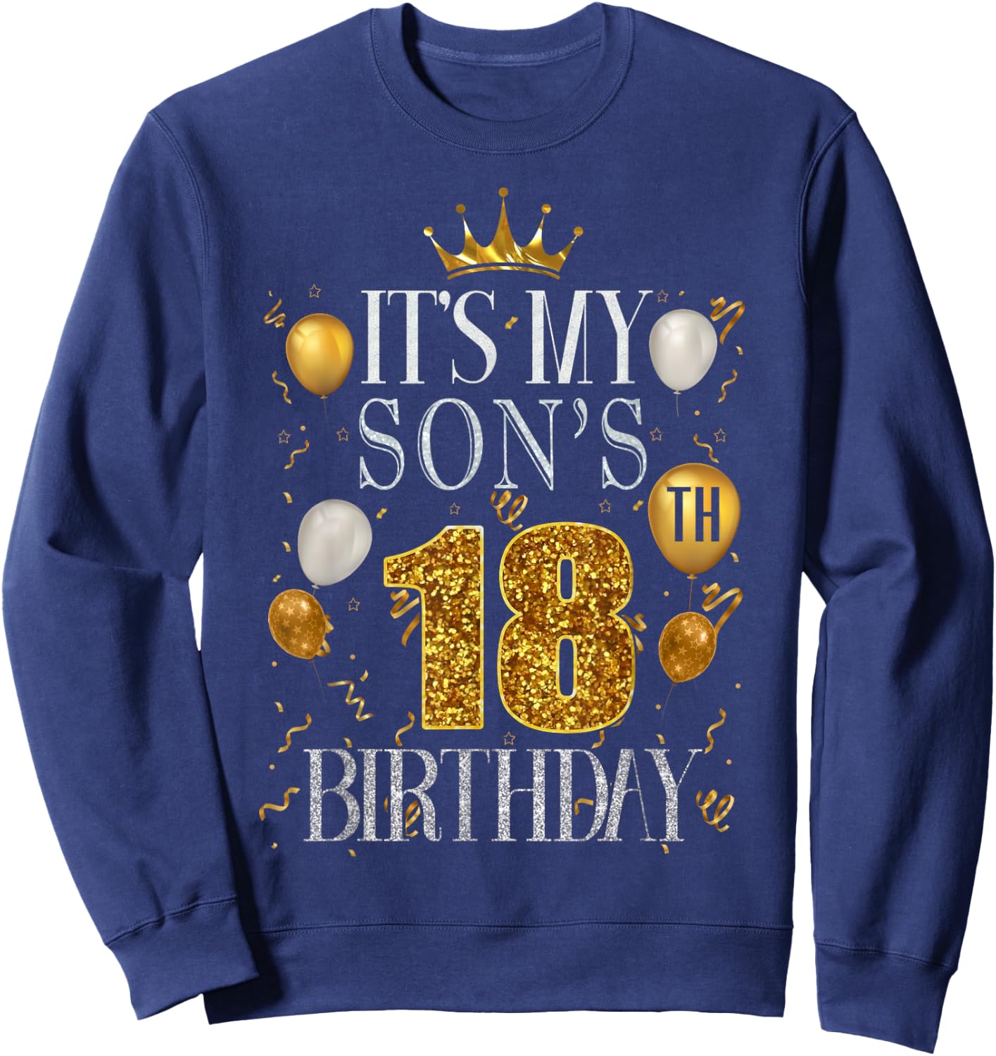 It's My Son's 18th Birthday Happy Birthday 18 Years Old Sweatshirt - Sweatshirt | Navy