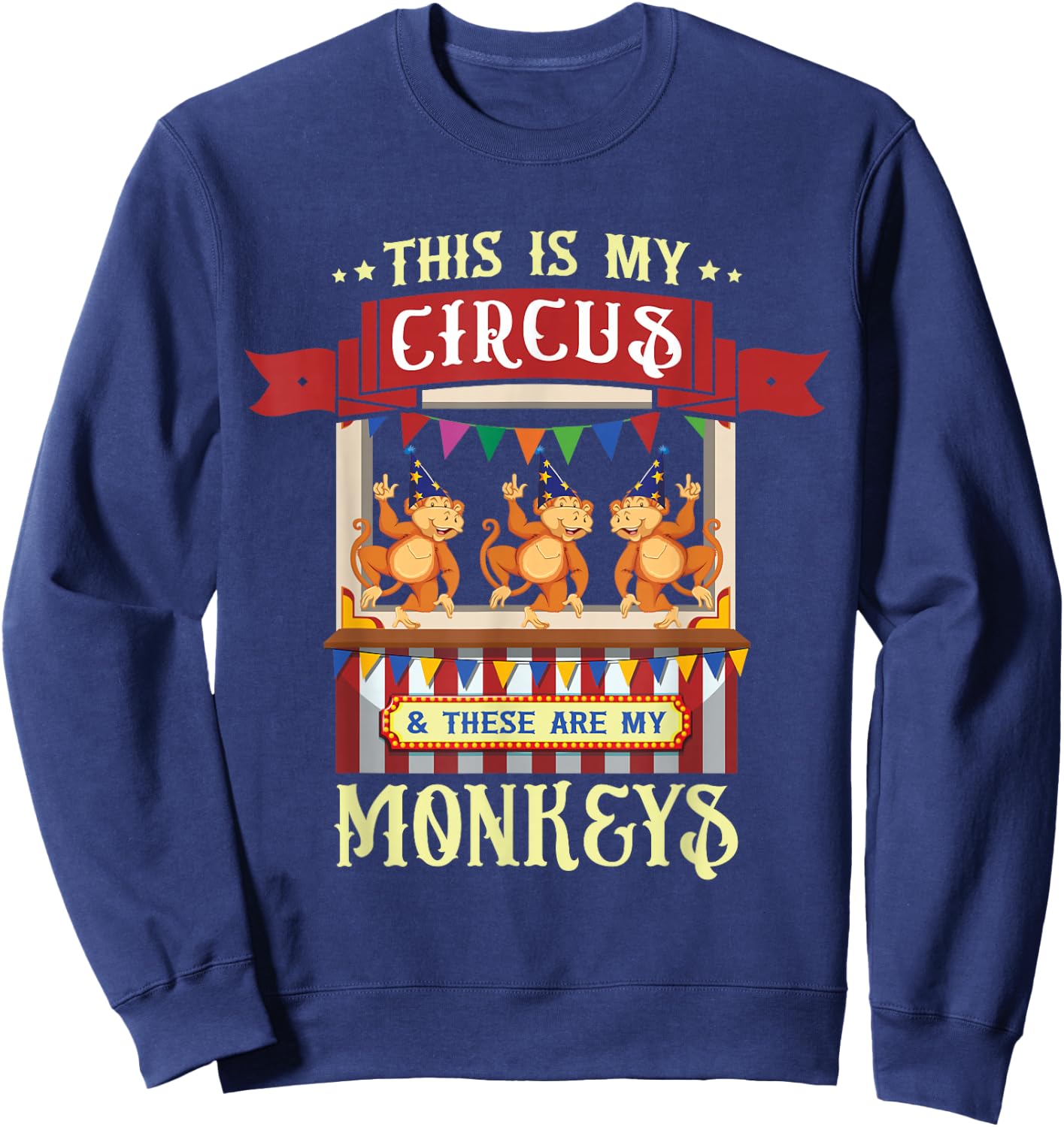 This Is My Circus And These Are My Monkeys Carnival Sweatshirt - Sweatshirt | Navy