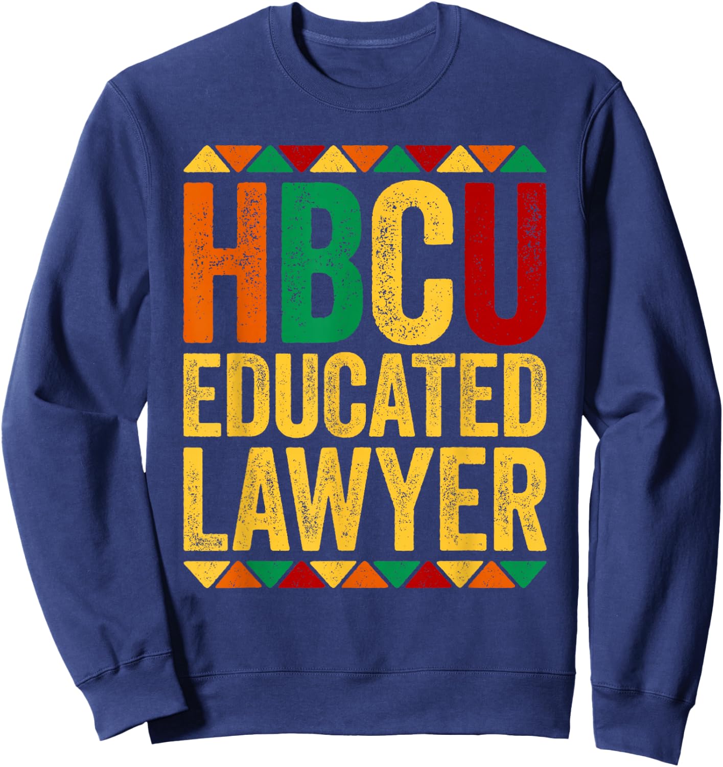 HBCU Educated Lawyer Shirt Historical Black History Month Sweatshirt - Sweatshirt | Navy