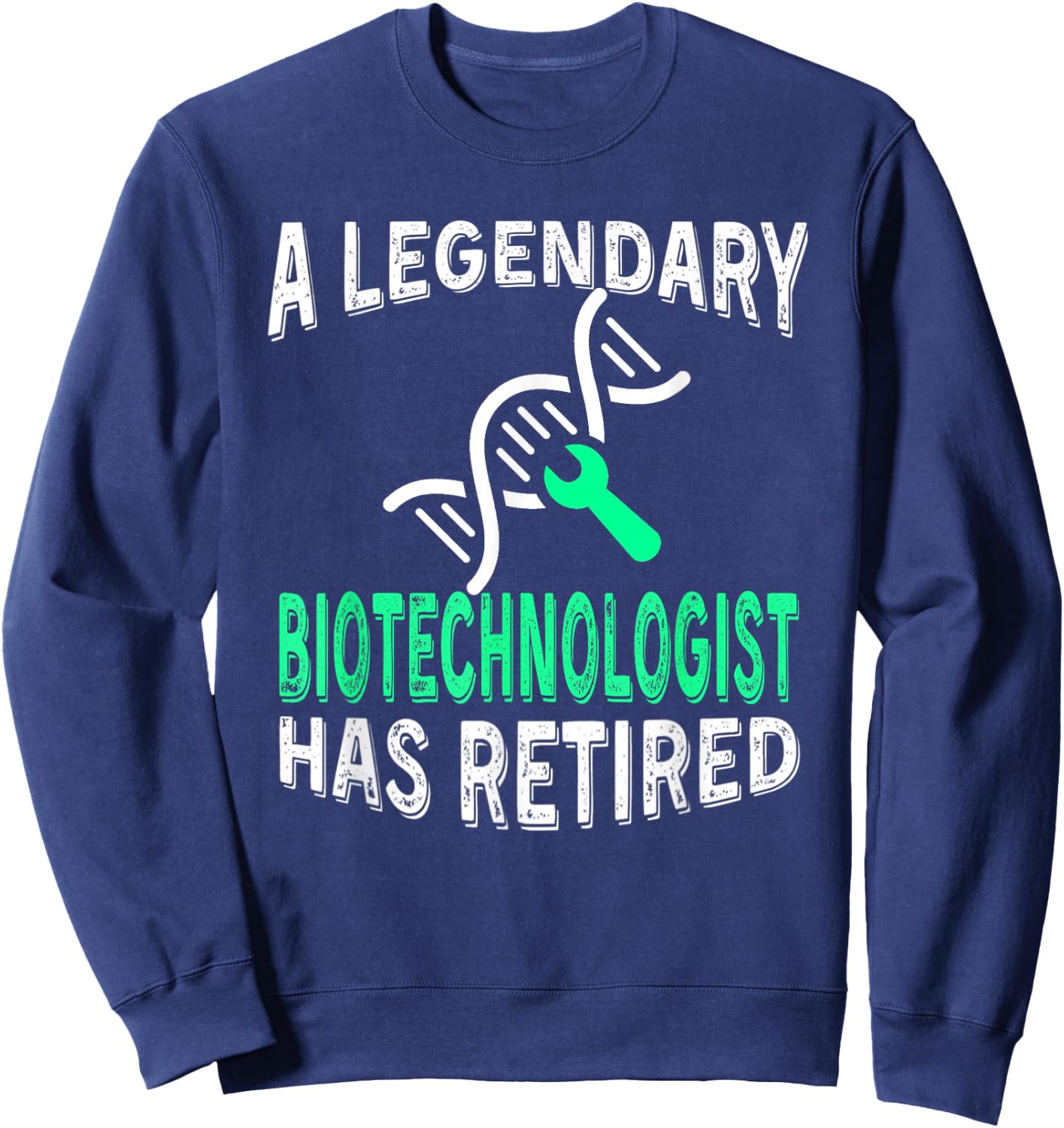 Legendary Biotechnologist Has Retired Funny Retirement Party Sweatshirt - Sweatshirt | Navy