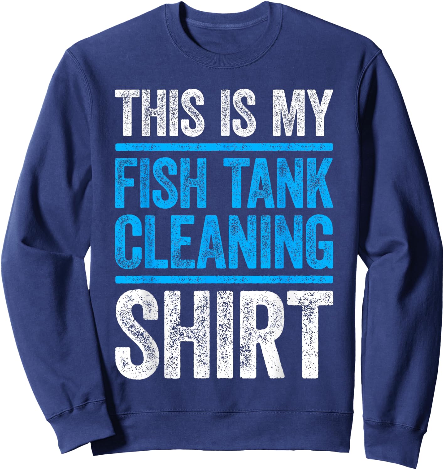 This Is My Fish Tank Cleaning Shirt Aquarium Lover Sweatshirt - Sweatshirt | Navy
