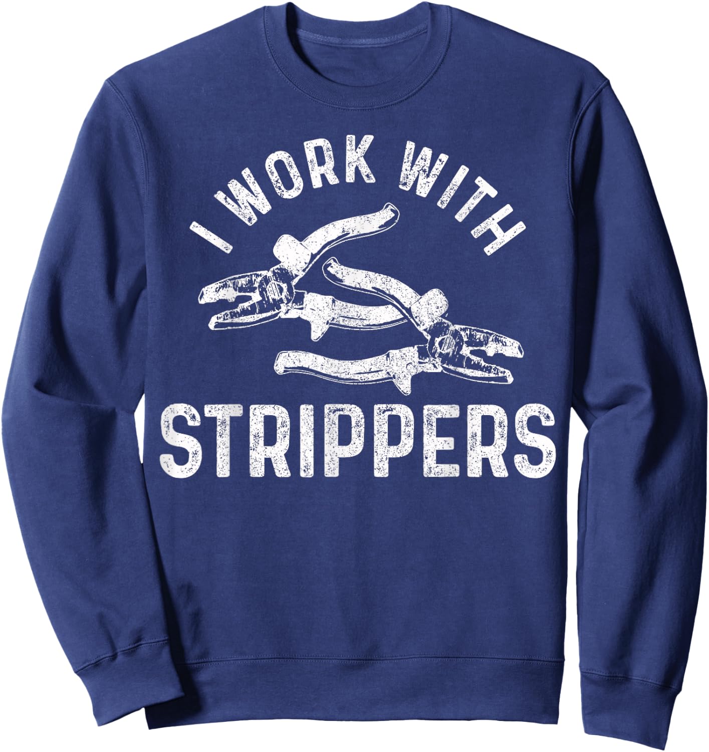 Electrician I Work With Strippers Funny Electrician Sweatshirt - Sweatshirt | Navy