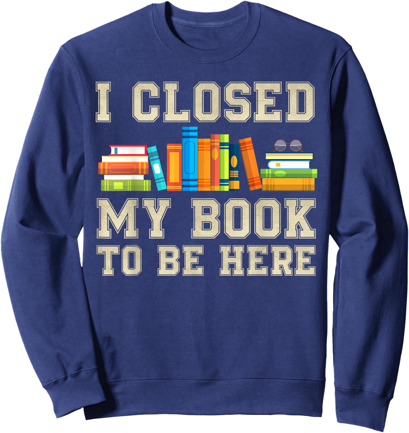 I Closed My Book To Be Here Sweatshirt - Sweatshirt | Navy