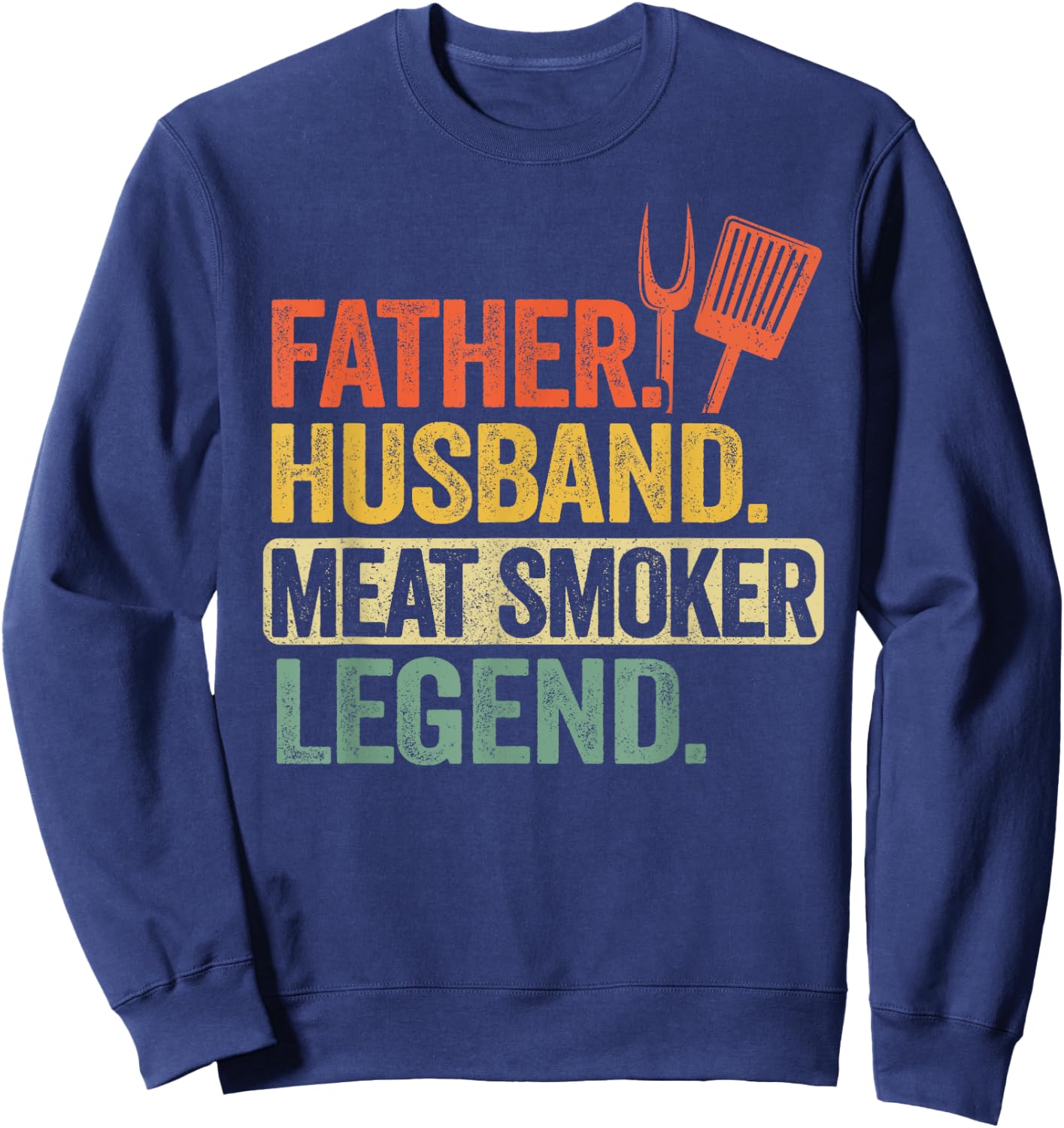 Father Husband Meat Smoker Legend Grilling Dad Meat Smoking Sweatshirt - Sweatshirt | Navy