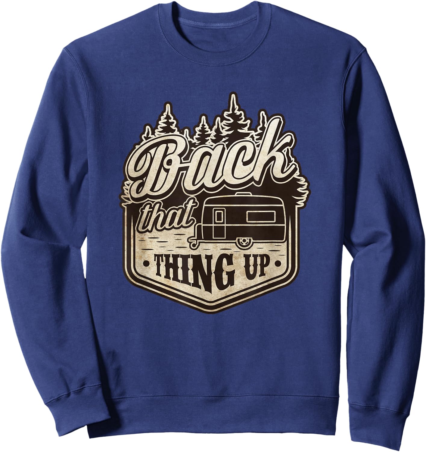 Back That Thing Up - Funny Couples Camper Trailer Camping Sweatshirt - Sweatshirt | Navy