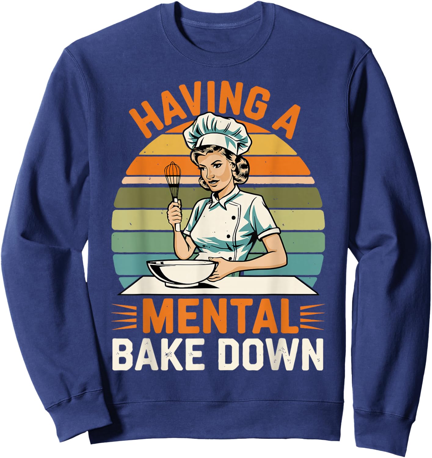 Having A Mental Bake Down, Funny Baking Gifts Women Sweatshirt - Sweatshirt | Navy