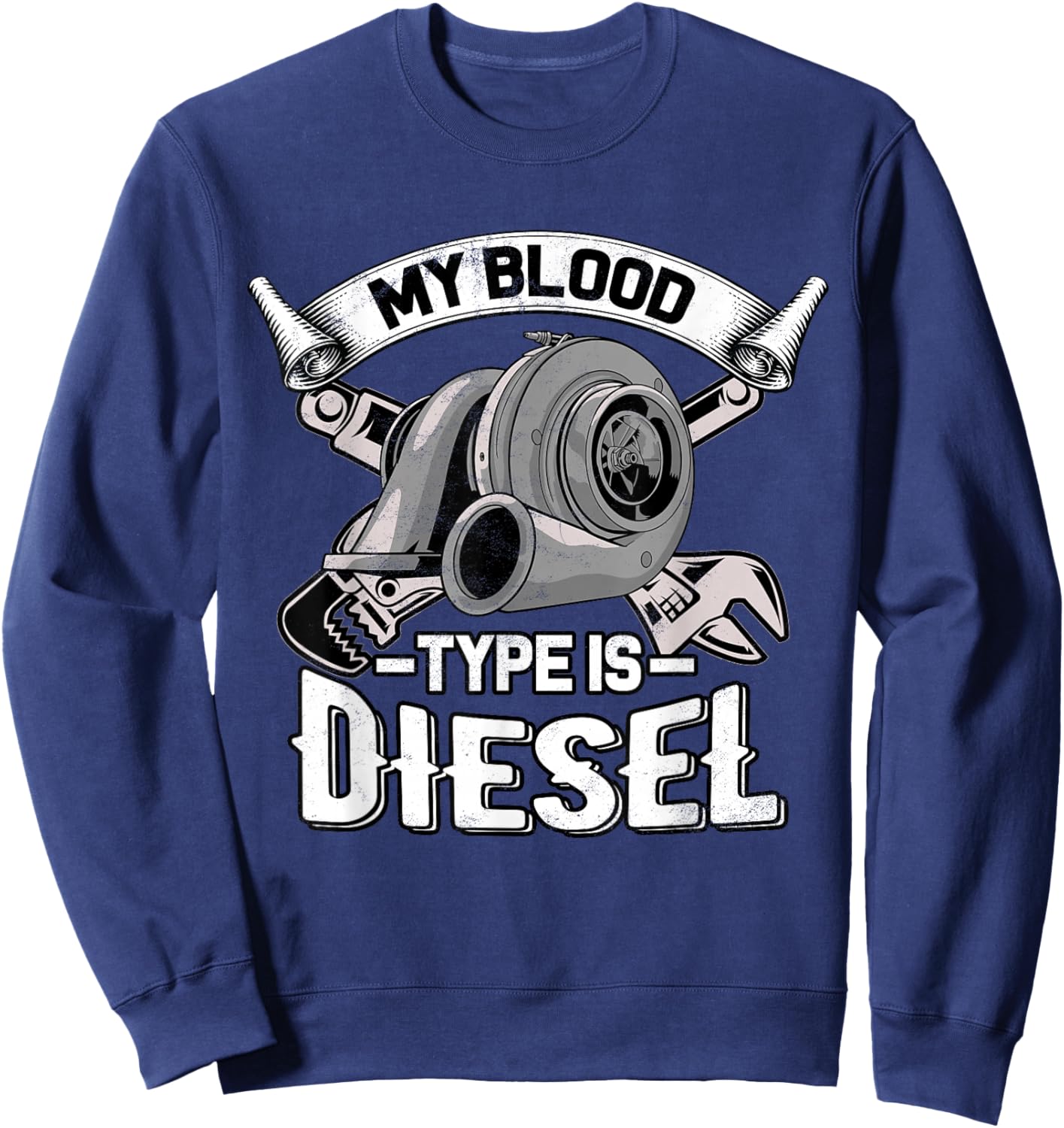 My Blood Type is Diesel - Turbo Diesel Mechanic Trucker Sweatshirt - Sweatshirt | Navy