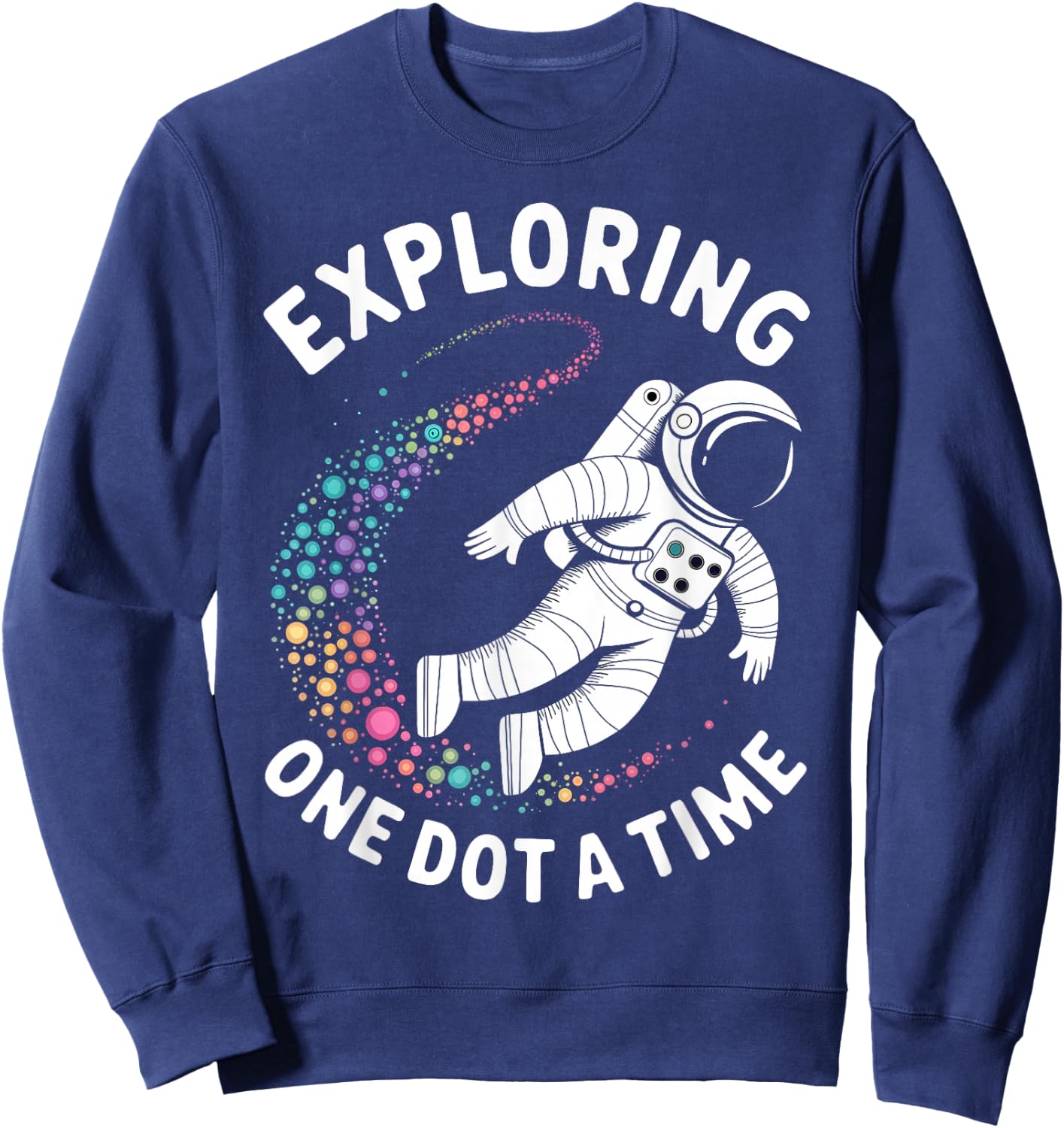 Astronaut Explores One Dot a Time Funny Dot a Day Sweatshirt - Sweatshirt | Navy