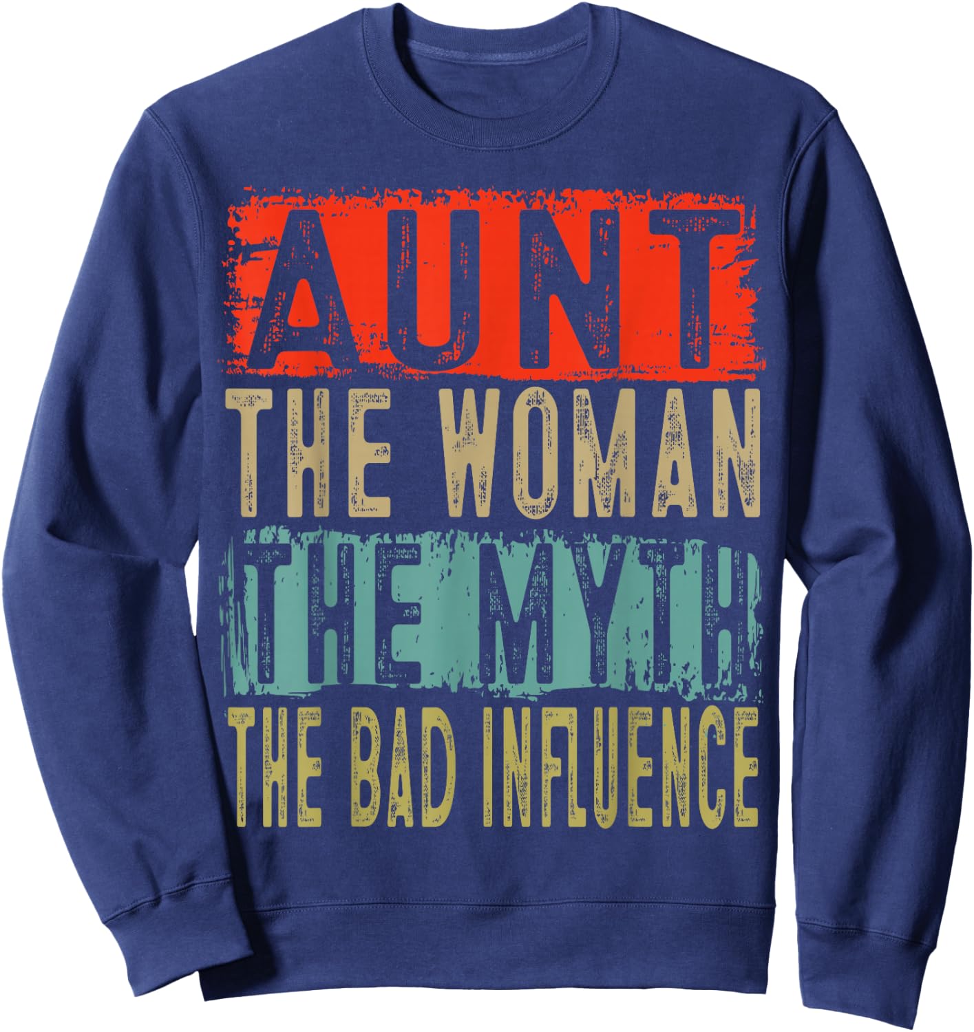 Aunt The Woman The Myth The Bad Influence Cute Gifts Sweatshirt - Sweatshirt | Navy