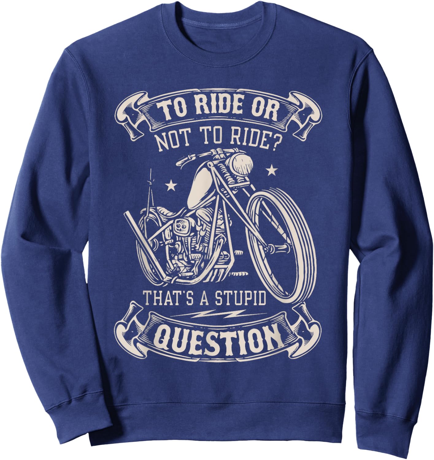 To Ride Or Not To Ride That's A Stupid Question - Motorcycle Sweatshirt - Sweatshirt | Navy
