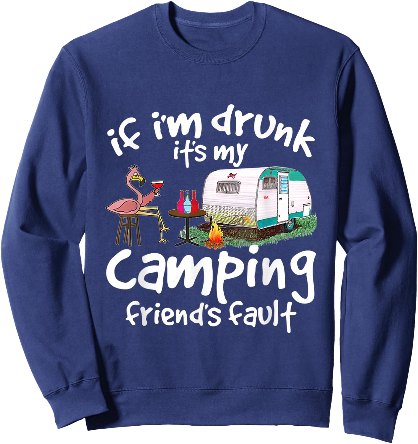 If I'm Drunk It's My Camping Friend's Fault Funny Flamingo Sweatshirt - Sweatshirt | Navy