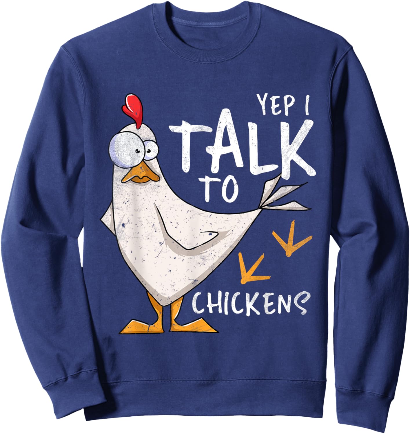 Yep I Talk To Chickens Chicken Lovers Chick Whisperers Sweatshirt - Sweatshirt | Navy