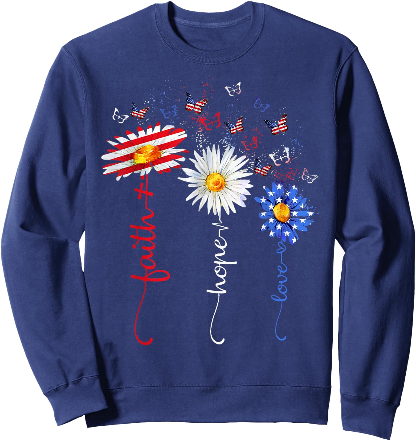 Faith Hope Love Butterfly Daisy Christians God 4th of July Sweatshirt - Sweatshirt | Navy