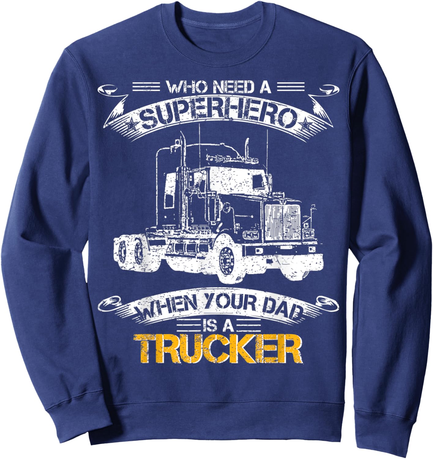 Who Need A Superhero When Your Dad Is A Trucker Truck Driver Sweatshirt - Sweatshirt | Navy