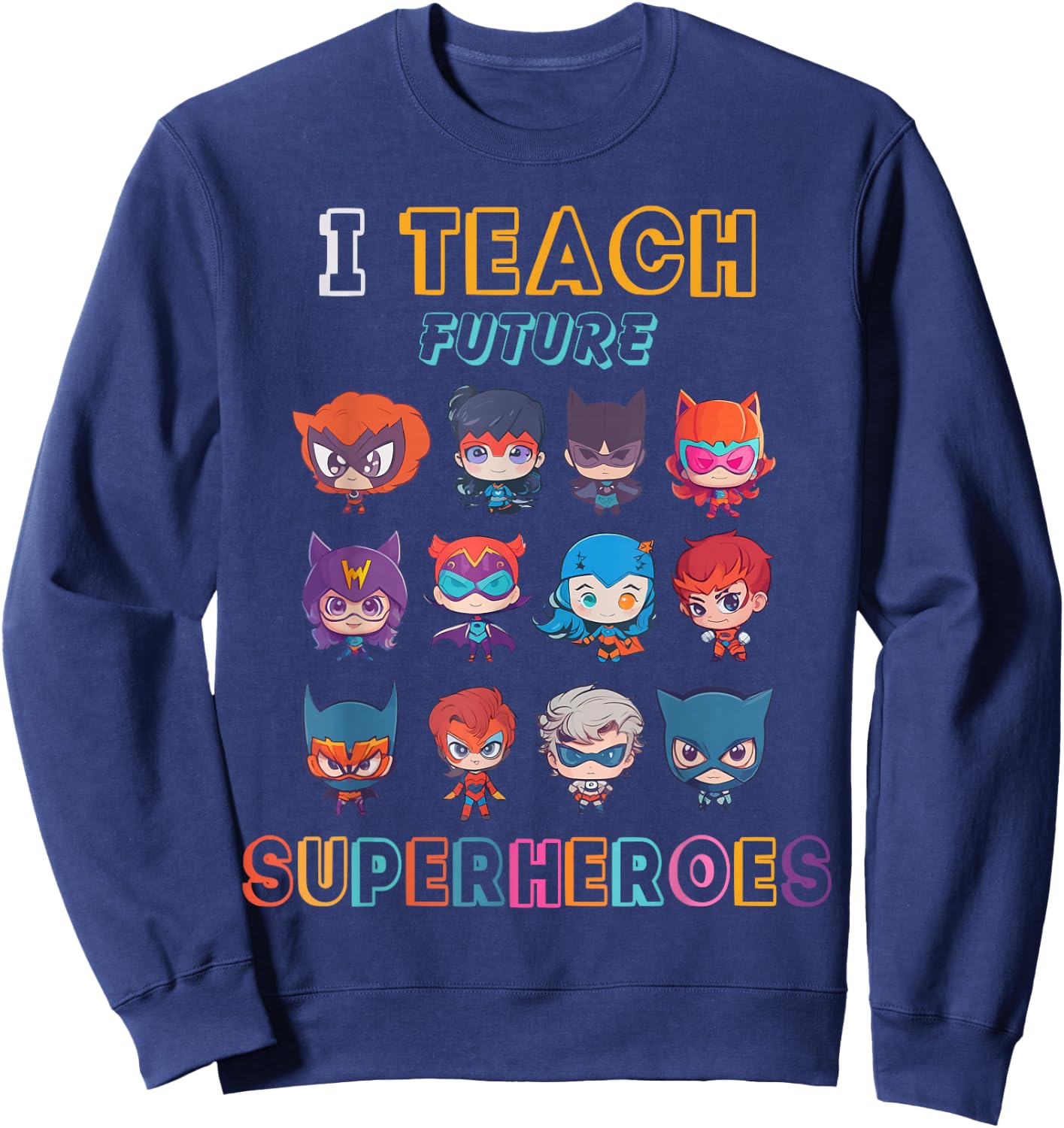 I Teach Future Superheroes School Teacher Kid Funny Sweatshirt - Sweatshirt | Navy