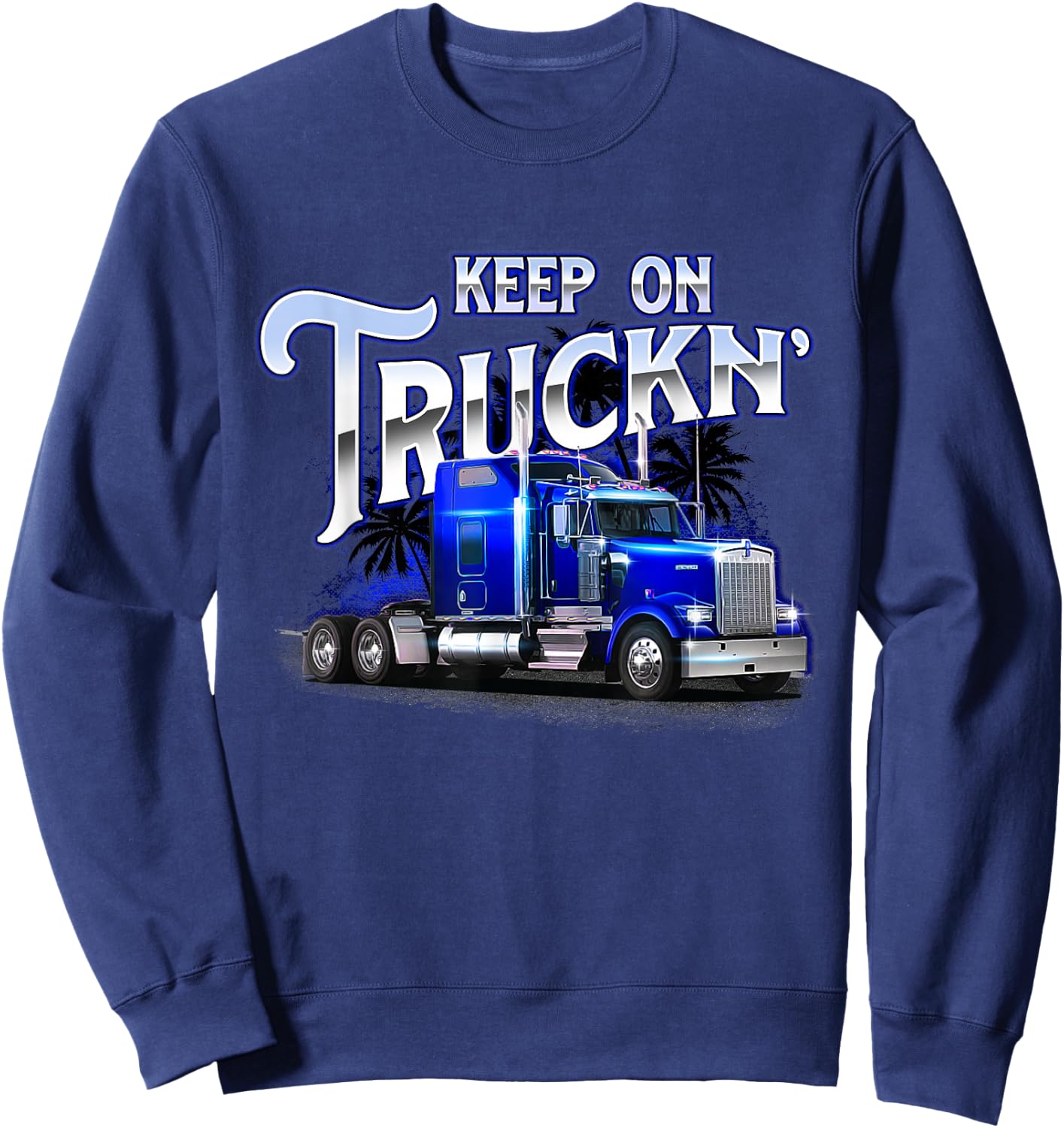 Keep On Truckn - Semi Truck Driver Trucker Trucking Mechanic Sweatshirt - Sweatshirt | Navy