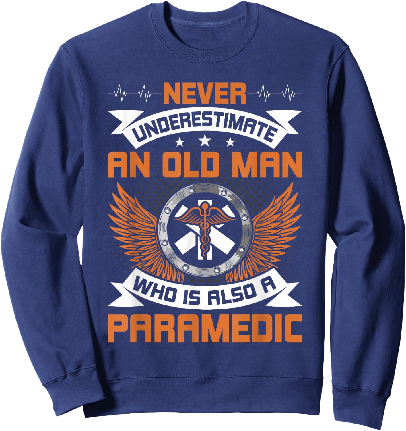 Never Underestimate an old man who is also a Paramedic Sweatshirt - Sweatshirt | Navy