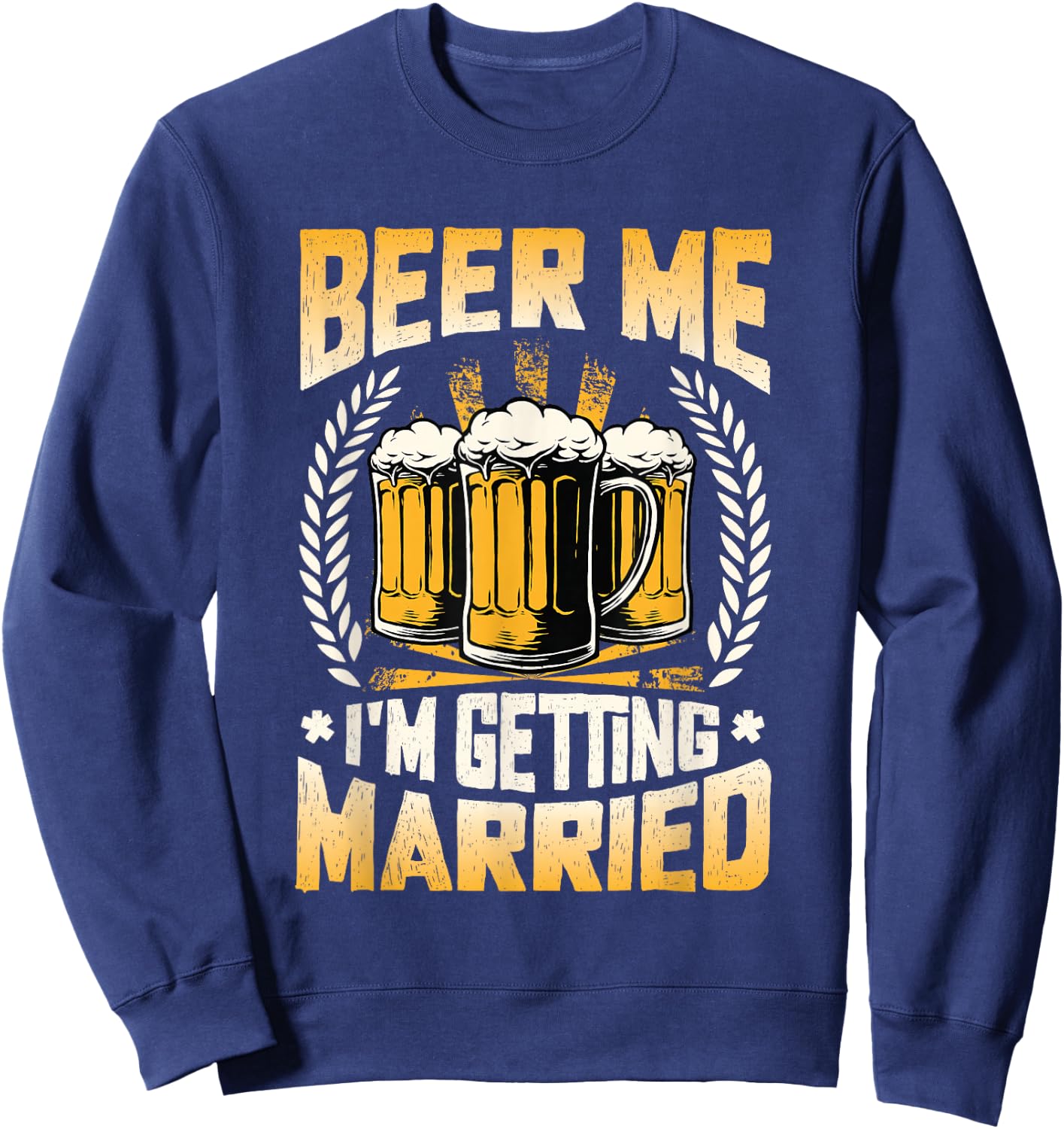 Beer Me I´m Getting Married Engagement Groom Bachelor Party Sweatshirt - Sweatshirt | Navy