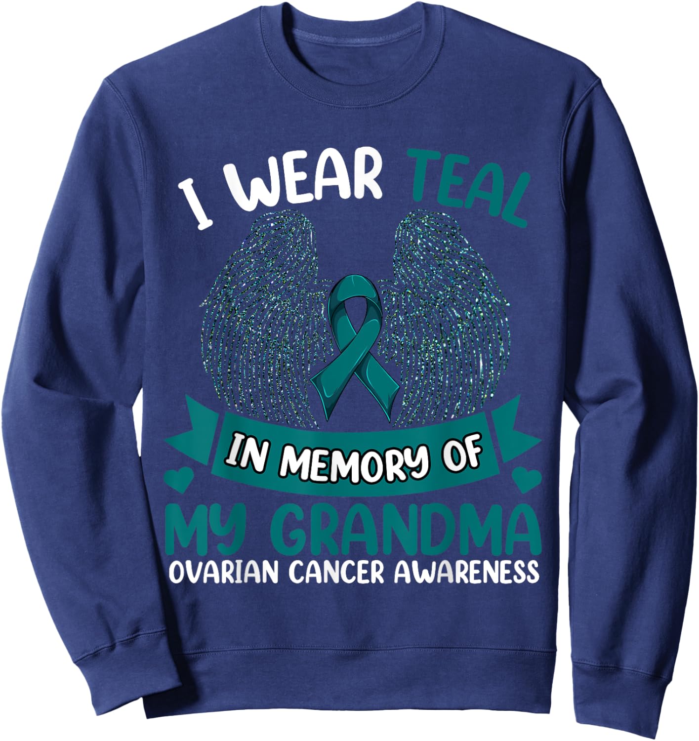Ovarian Cancer Shirt, I Wear Teal In Memory Of My Grandma Sweatshirt - Sweatshirt | Navy