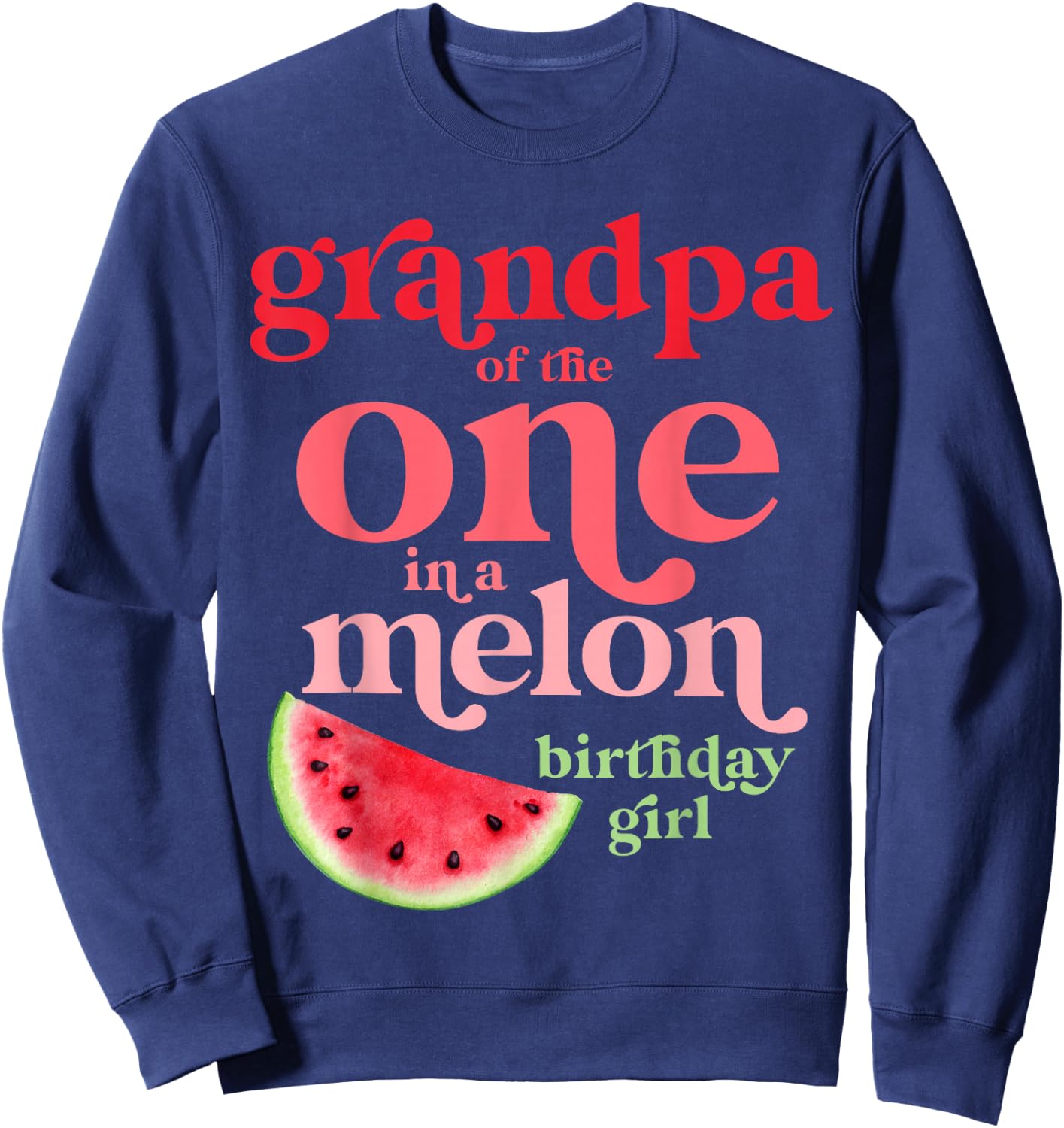 Grandpa of the One In A Melon Birthday Girl Watermelon First Sweatshirt - Sweatshirt | Navy